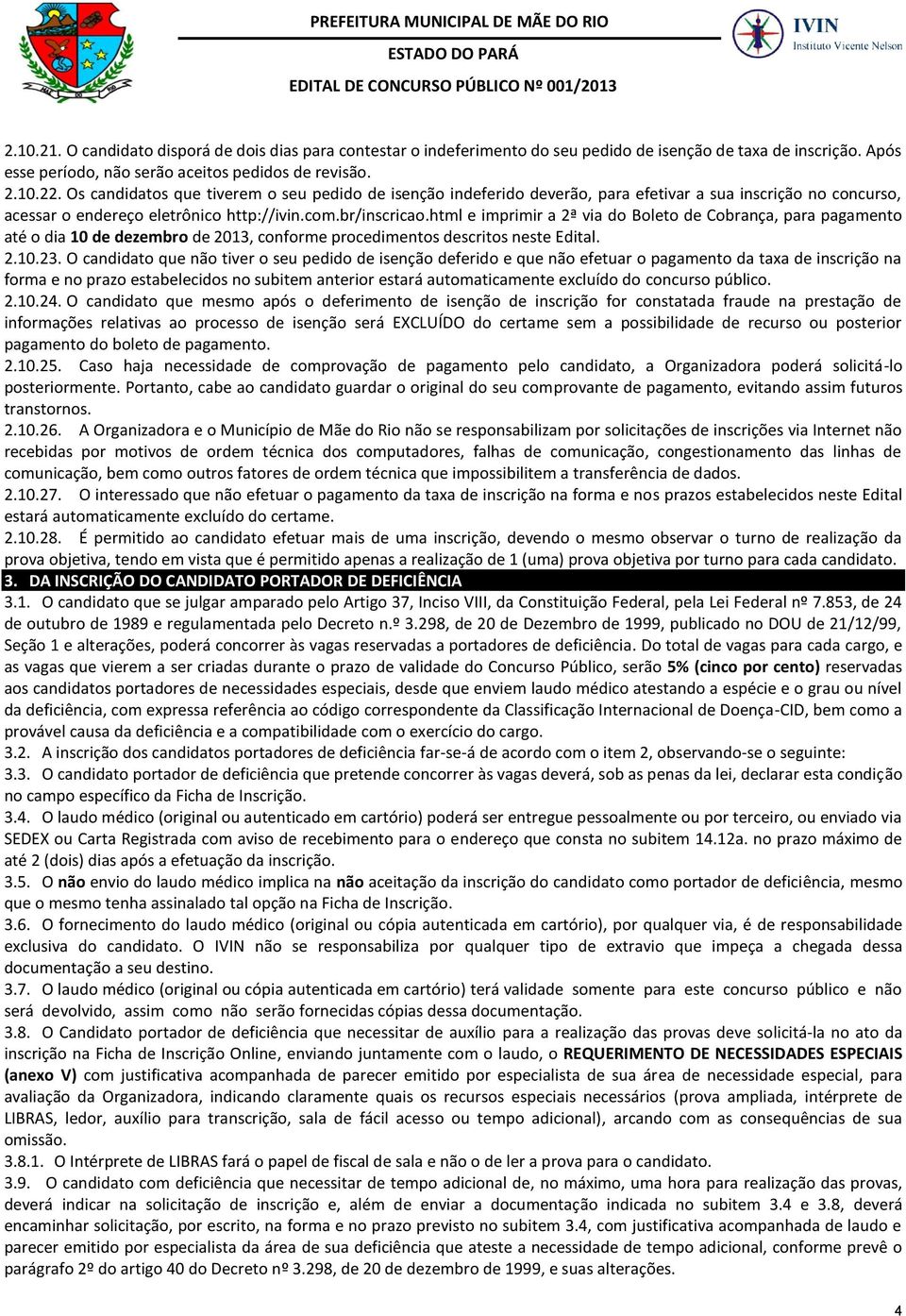 html e imprimir a 2ª via do Boleto de Cobrança, para pagamento até o dia 10 de dezembro de 2013, conforme procedimentos descritos neste Edital. 2.10.23.