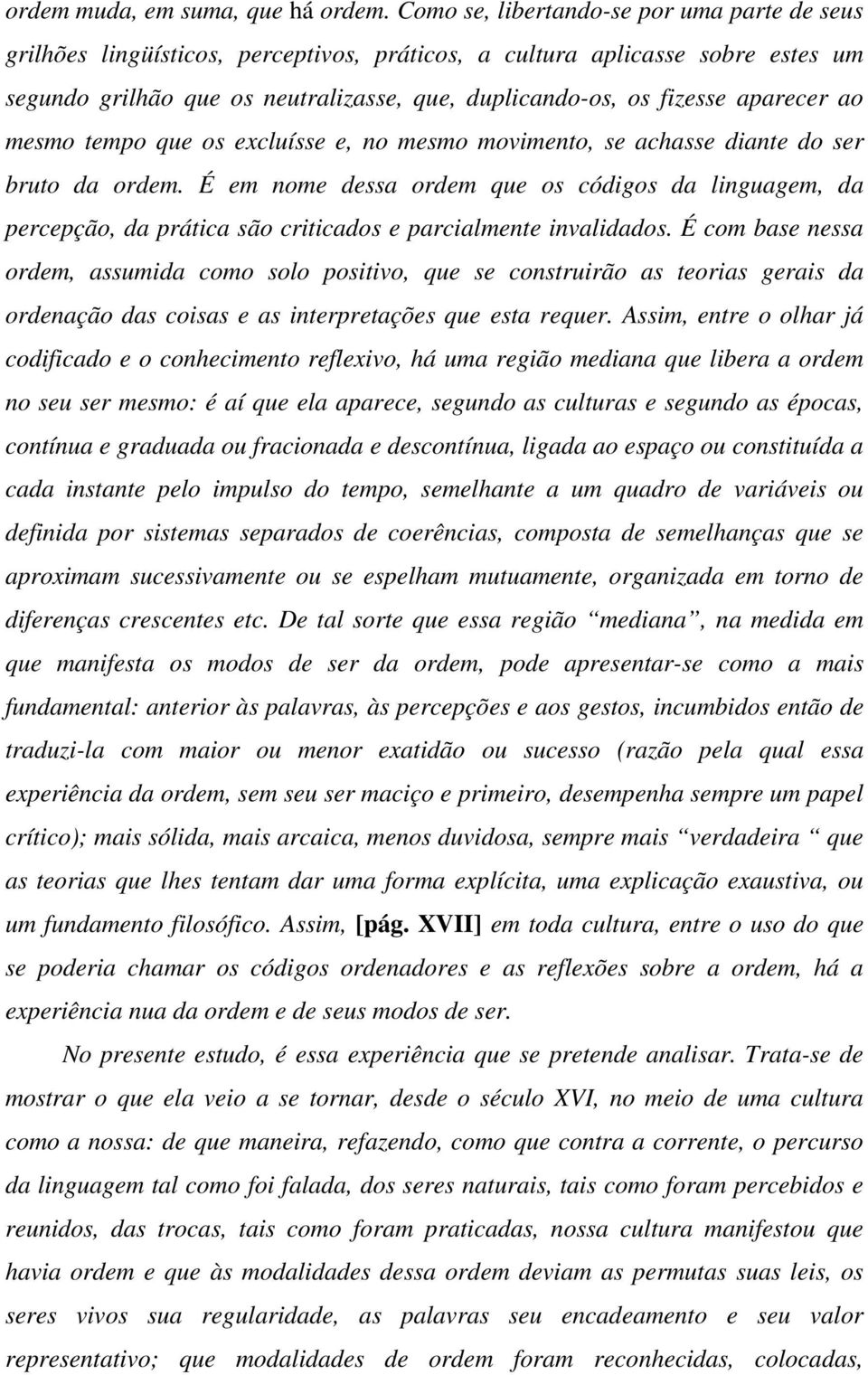 aparecer ao mesmo tempo que os excluísse e, no mesmo movimento, se achasse diante do ser bruto da ordem.