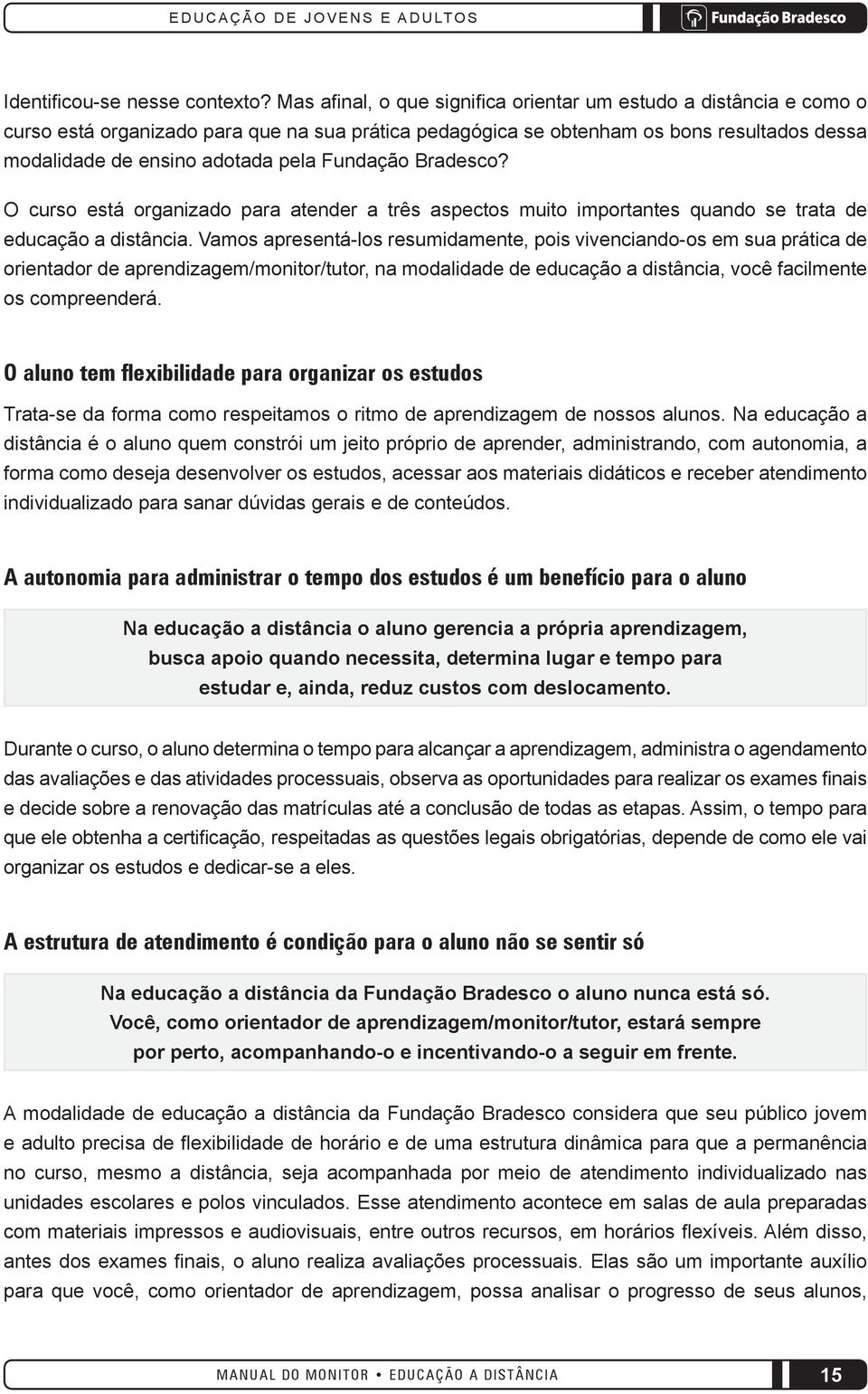 Fundação Bradesco? O curso está organizado para atender a três aspectos muito importantes quando se trata de educação a distância.