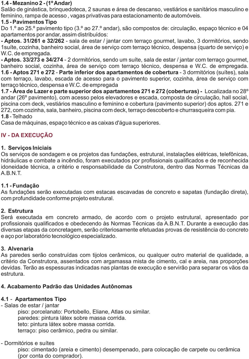 31/261 e 32/262 - sala de estar / jantar com terraço gourmet, lavabo, 3 dormitórios, sendo 1suíte, cozinha, banheiro social, área de serviço com terraço técnico, despensa (quarto de serviço) e W.C.