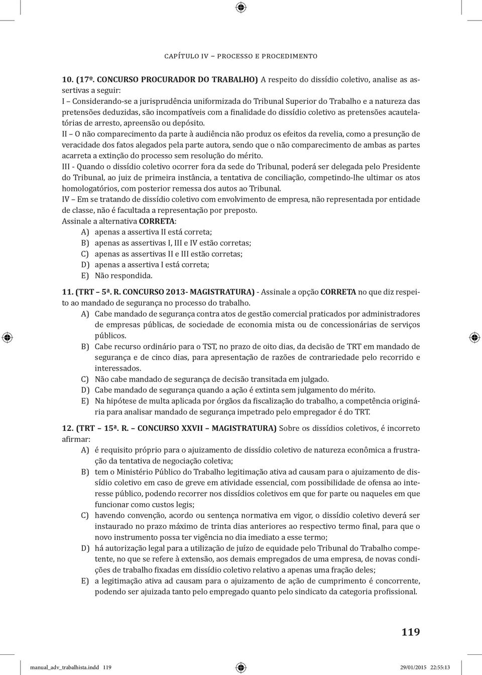 pretensões deduzidas, são incompatíveis com a finalidade do dissídio coletivo as pretensões acautelatórias de arresto, apreensão ou depósito.