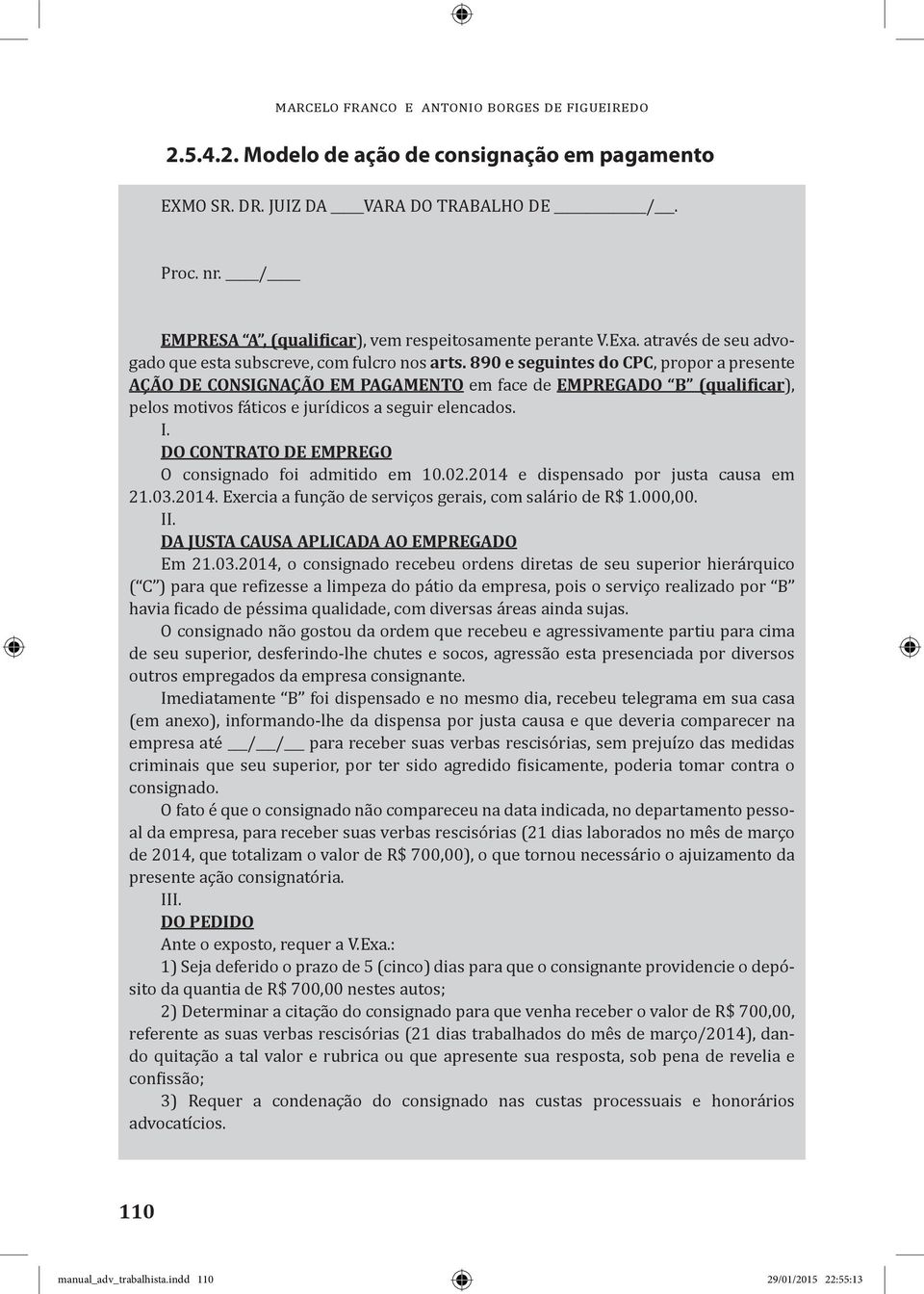 890 e seguintes do CPC, propor a presente AÇÃO DE CONSIGNAÇÃO EM PAGAMENTO em face de EMPREGADO B (qualificar), pelos motivos fáticos e jurídicos a seguir elencados. I.