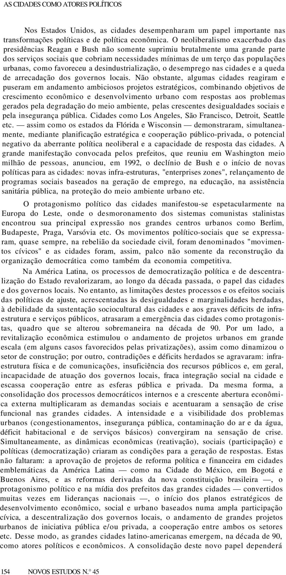 como favoreceu a desindustrialização, o desemprego nas cidades e a queda de arrecadação dos governos locais.