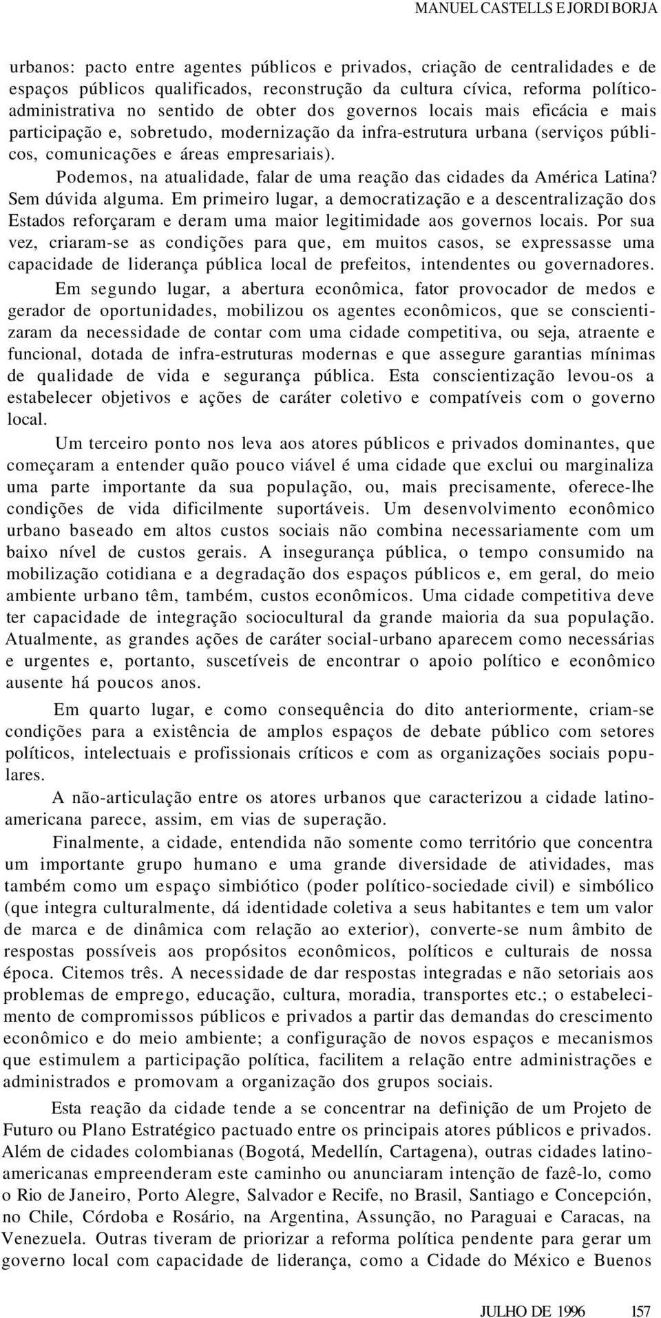 empresariais). Podemos, na atualidade, falar de uma reação das cidades da América Latina? Sem dúvida alguma.