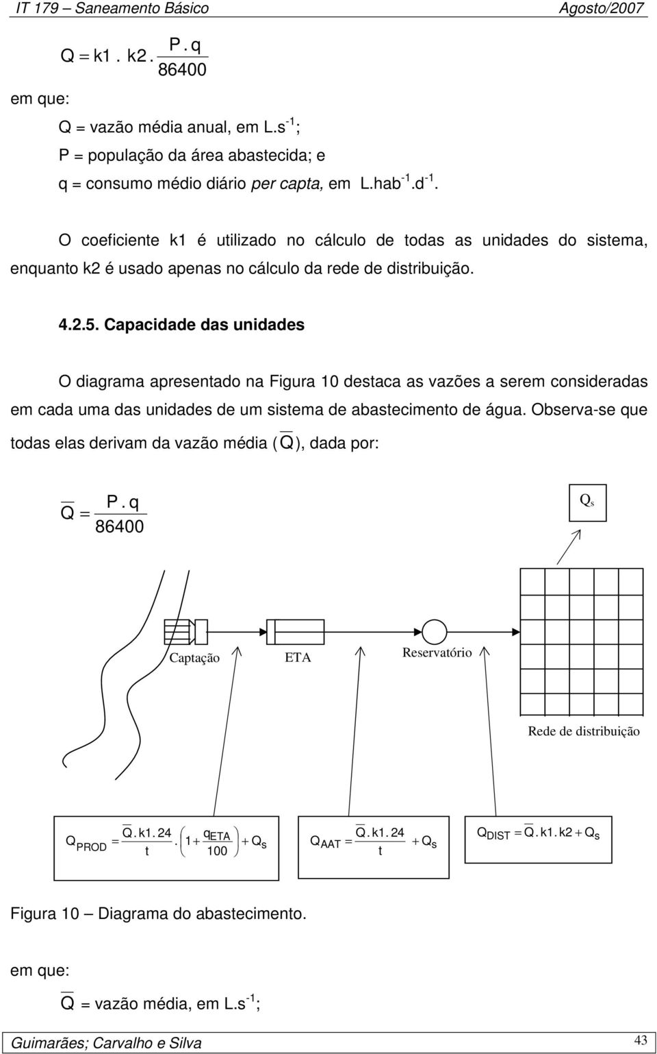 Capacidade das unidades O diagrama apresentado na Figura 10 destaca as vazões a serem consideradas em cada uma das unidades de um sistema de abastecimento de água.