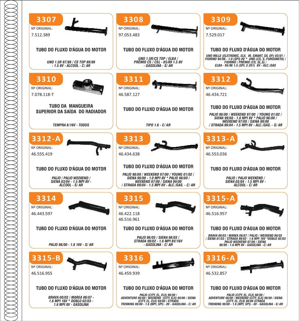 5 (SPI, E 201) 8V - ÁLC./GAS 3310 3311 3312 7.078.118 T 46.587.127 46.434.721 TUBO DA MANGUEIRA SUPERIOR DA SAÍDA DO RADIADOR TEMPRA 8/16V - TODOS TIPO 1.