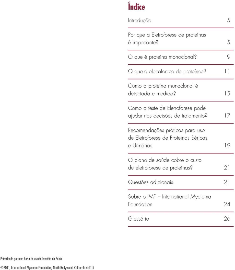 17 Recomendações práticas para uso de Eletroforese de Proteínas Séricas e Urinárias 19 O plano de saúde cobre o custo de eletroforese de proteínas?