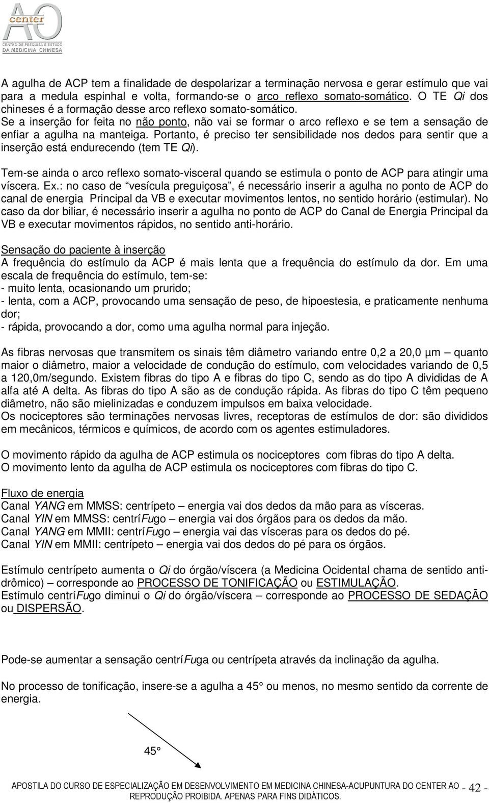 Portanto, é preciso ter sensibilidade nos dedos para sentir que a inserção está endurecendo (tem TE Qi).