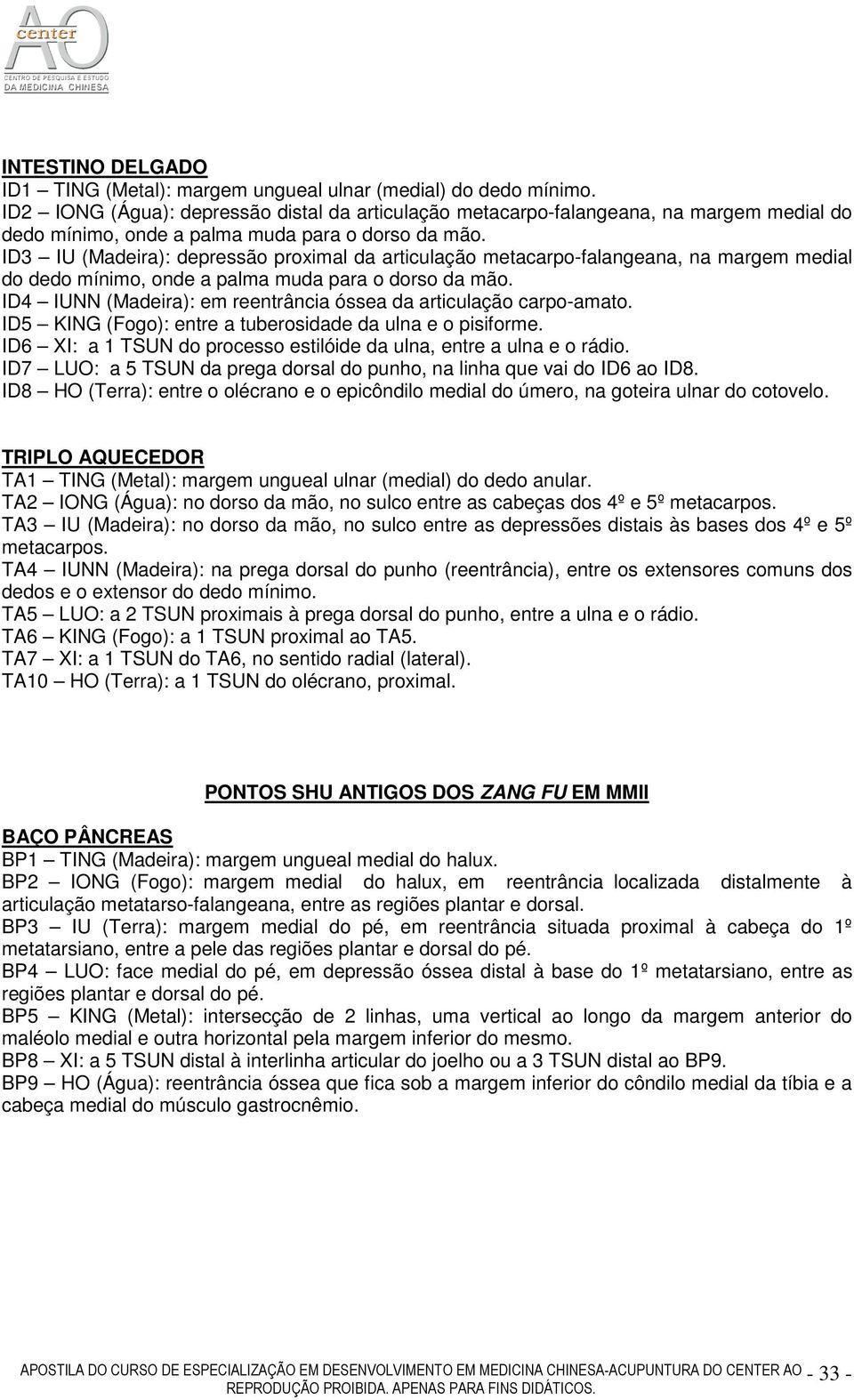 ID3 IU (Madeira): depressão proximal da articulação metacarpo-falangeana, na margem medial do dedo mínimo, onde a palma muda para o dorso da mão.