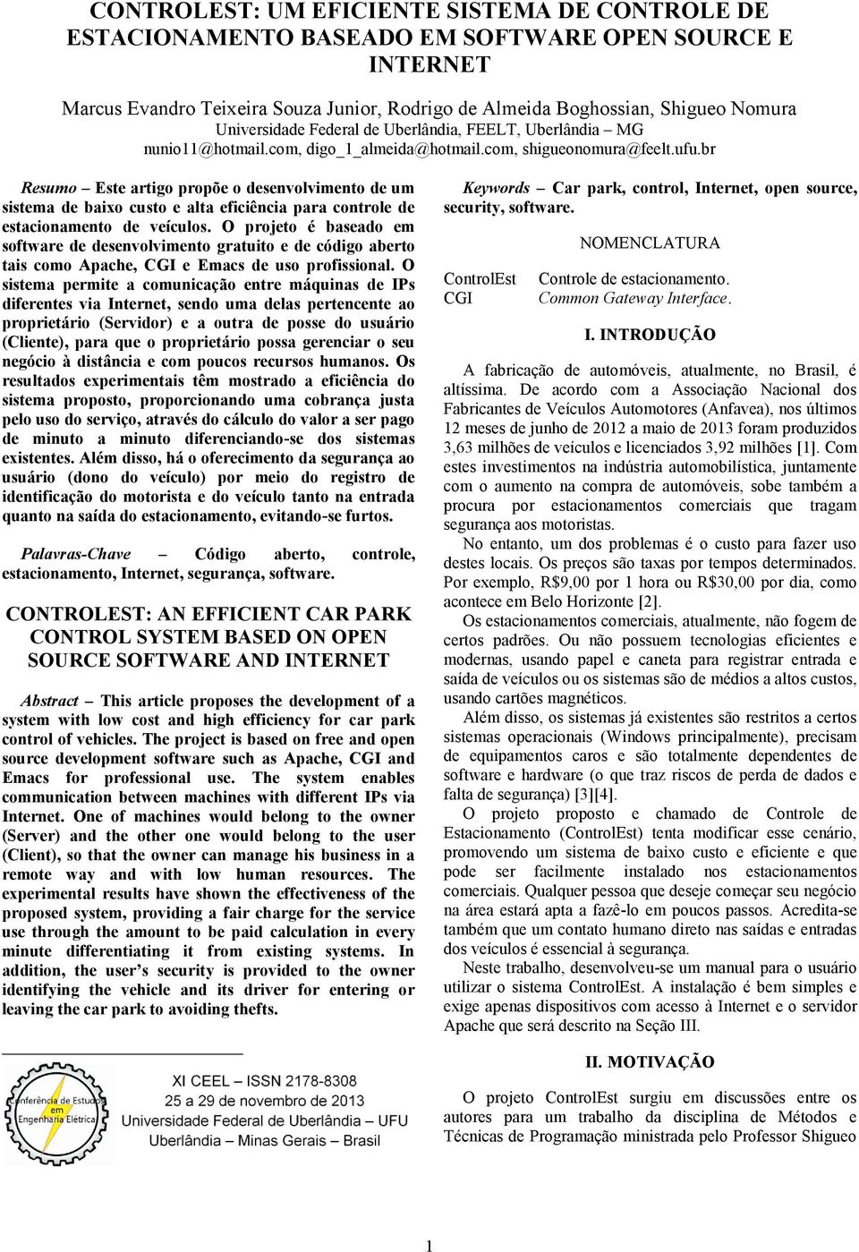 br Resumo Este artigo propõe o desenvolvimento de um sistema de baixo custo e alta eficiência para controle de estacionamento de veículos.