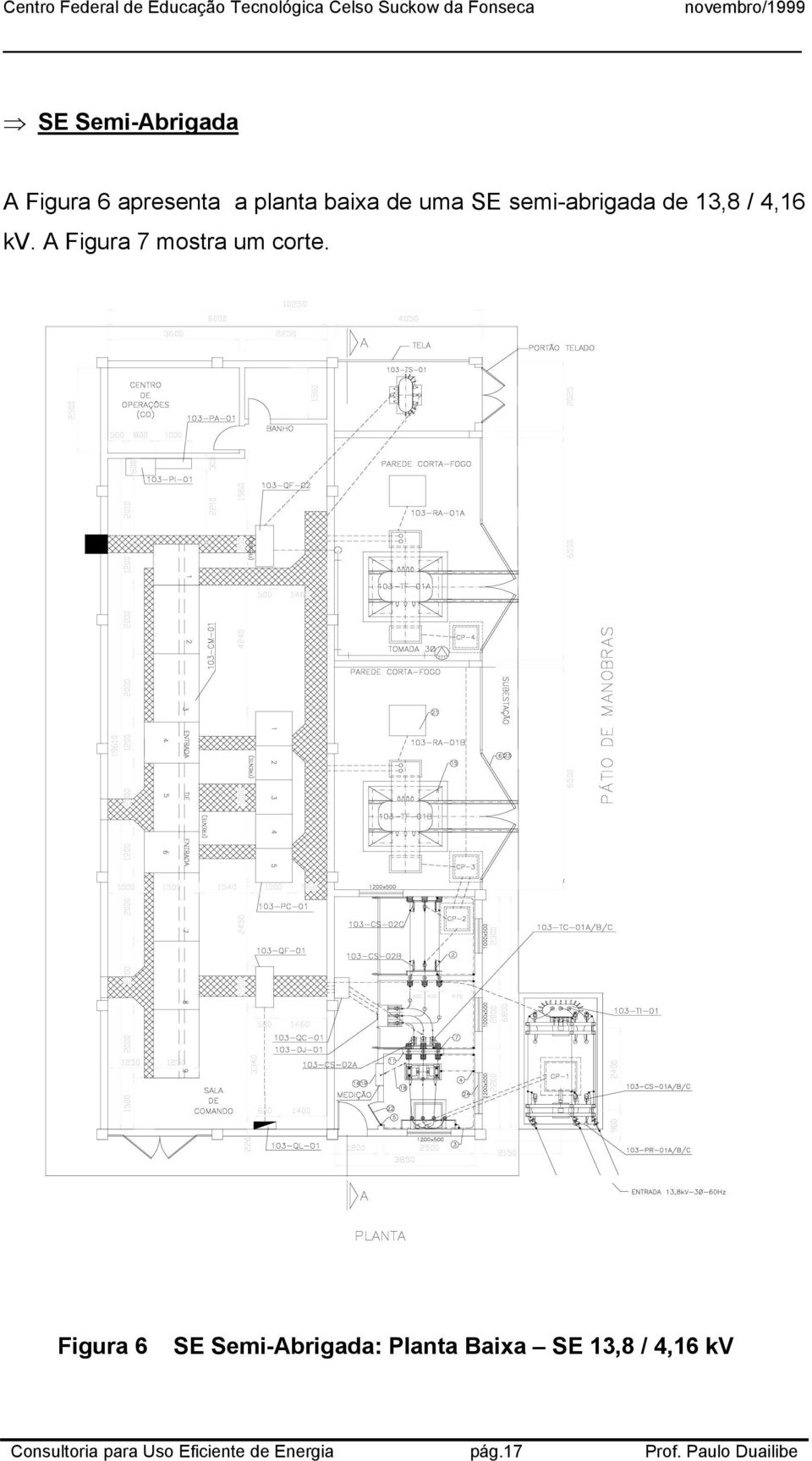 Figura 6 SE Semi-Abrigada: Planta Baixa SE 13,8 / 4,16 kv