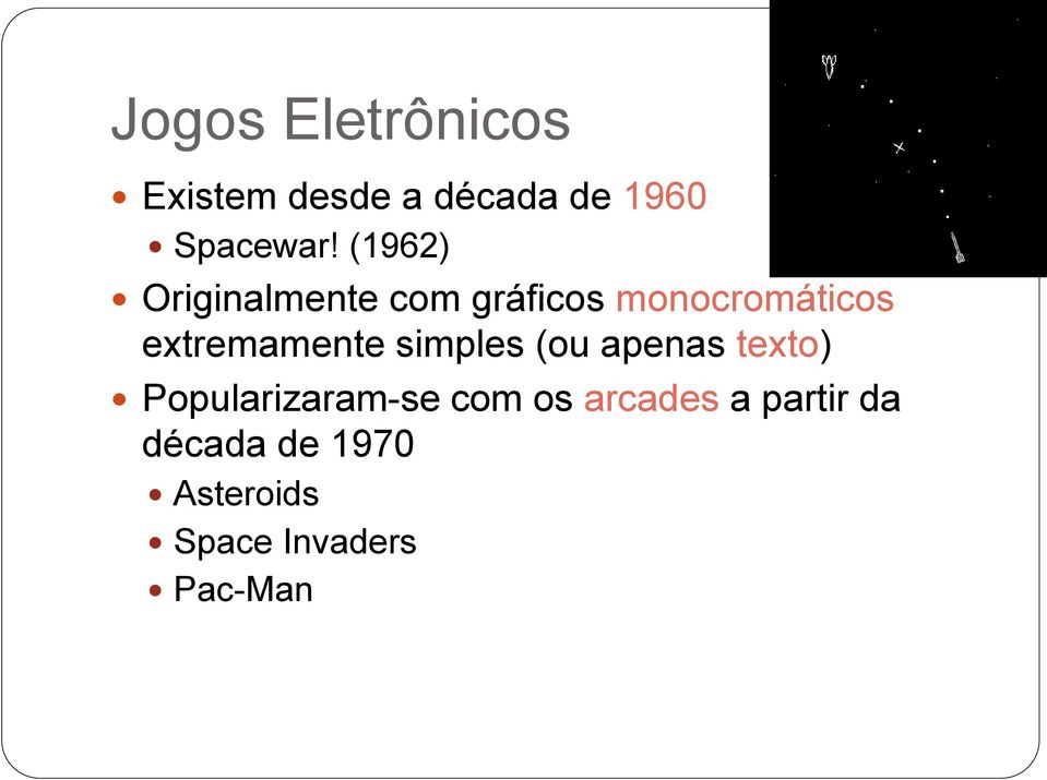 extremamente simples (ou apenas texto) Popularizaram-se com