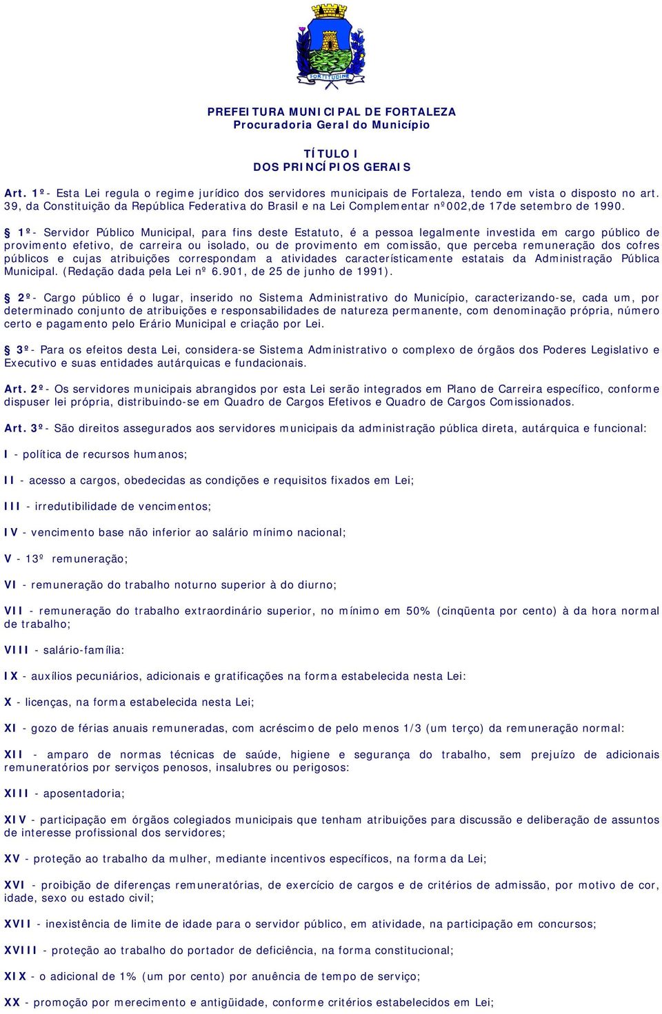 1 º - Servidor Público Municipal, para fins deste Estatuto, é a pessoa legalmente investida em cargo público de provimento efetivo, de carreira ou isolado, ou de provimento em comissão, que perceba