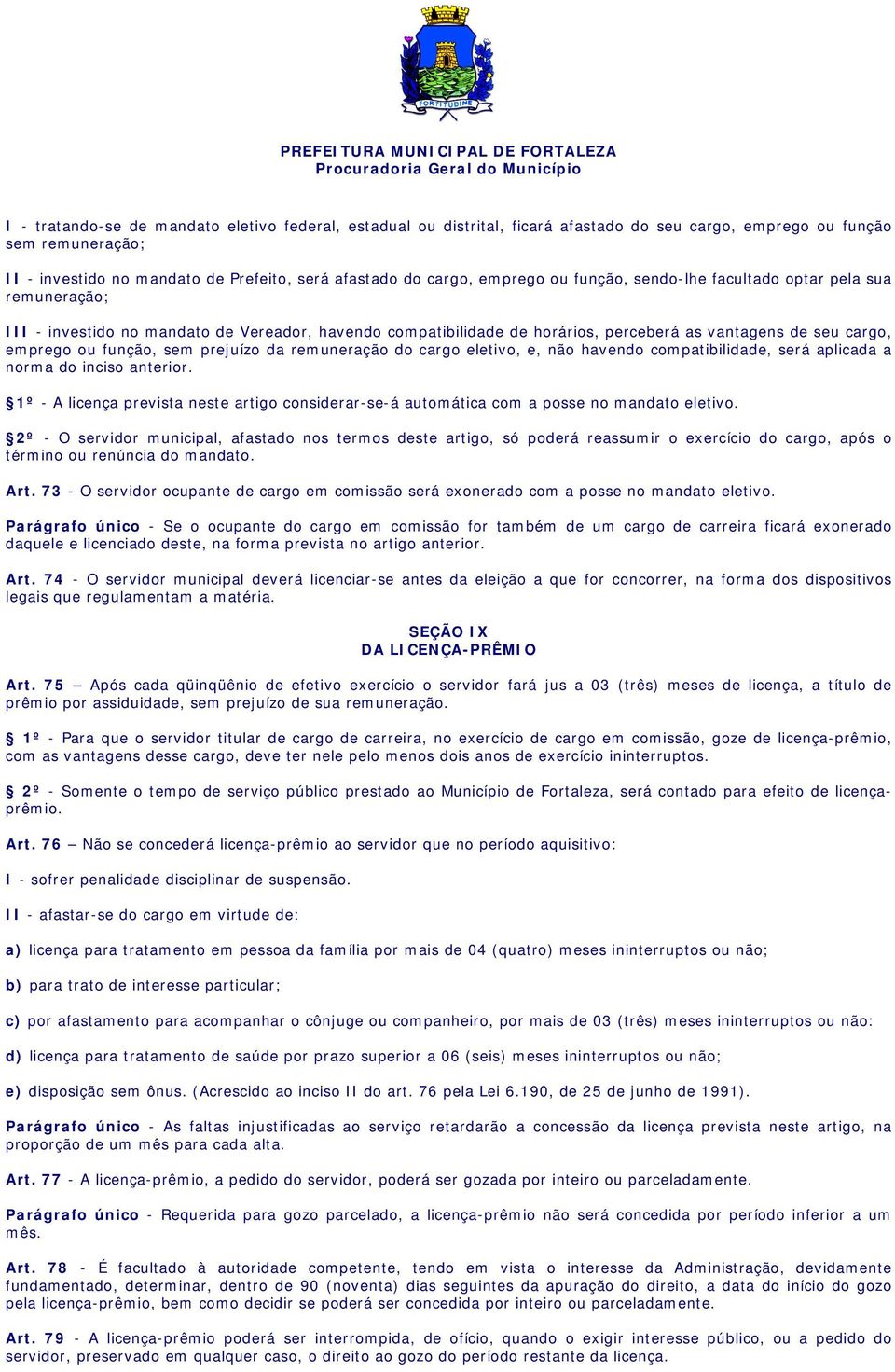 função, sem prejuízo da rem uneração do cargo eletivo, e, não havendo compatibilidade, será aplicada a norm a do inciso anterior.