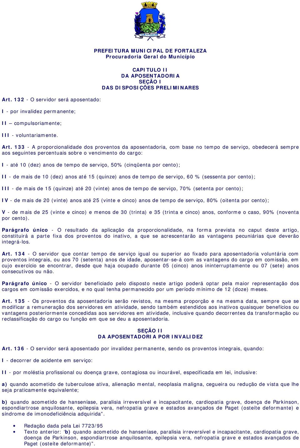 1 3 3 - A proporcionalidade dos proventos da aposentadoria, com base no tempo de serviço, obedecerá sempre aos seguintes percentuais sobre o vencimento do cargo: I - até 10 (dez) anos de tempo de