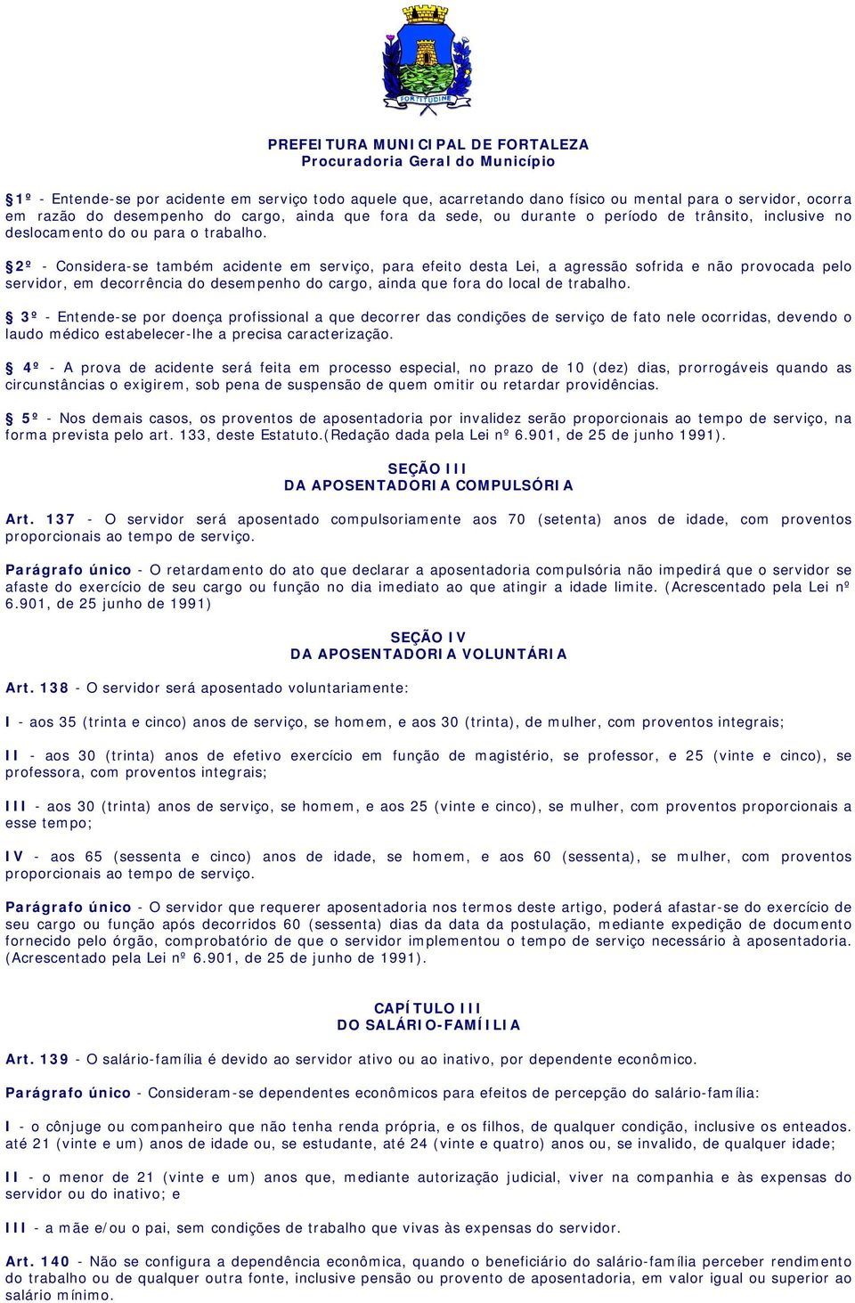 2 º - Considera-se também acidente em serviço, para efeito desta Lei, a agressão sofrida e não provocada pelo servidor, em decorrência do desempenho do cargo, ainda que fora do local de trabalho.