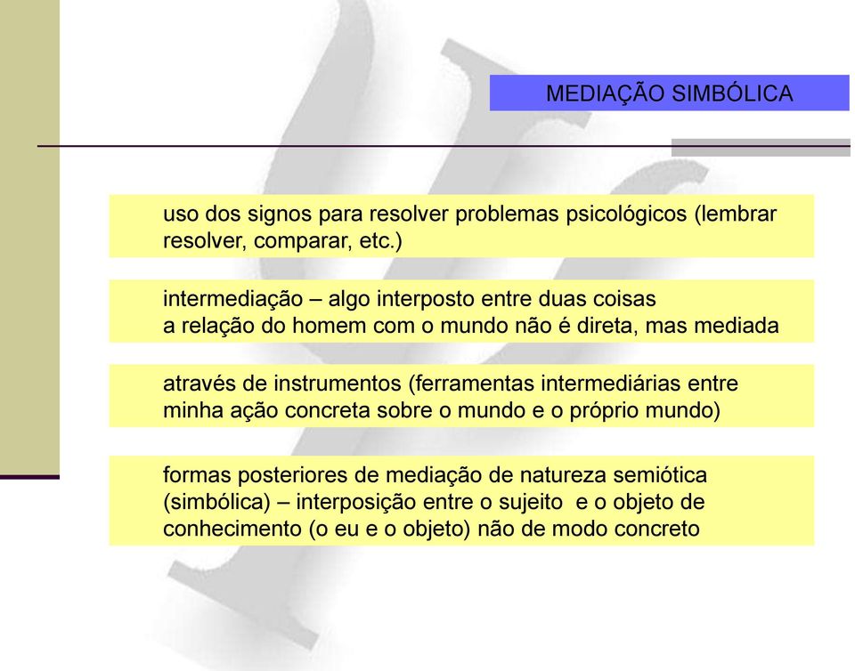 instrumentos (ferramentas intermediárias entre minha ação concreta sobre o mundo e o próprio mundo) formas posteriores