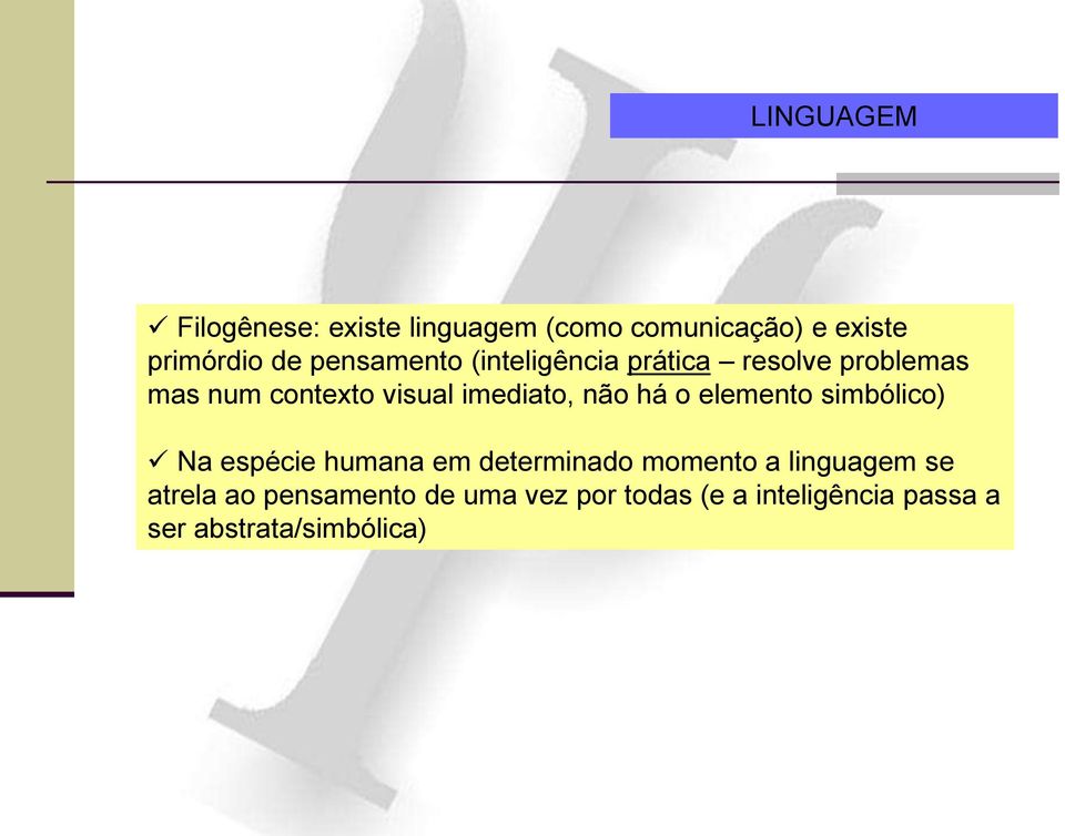 não há o elemento simbólico) Na espécie humana em determinado momento a linguagem se