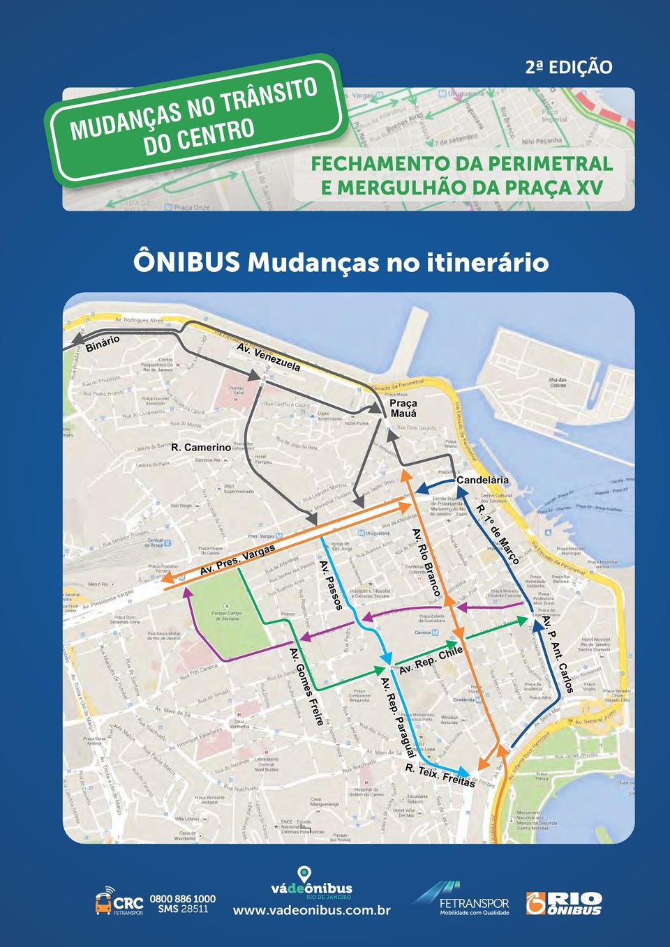 Binário Av. Venezuela Praça Mauá R. Camerino Candelária R. R. R. 1º 1º 1º de de de Março Março Março Av. Rio Branco Av.