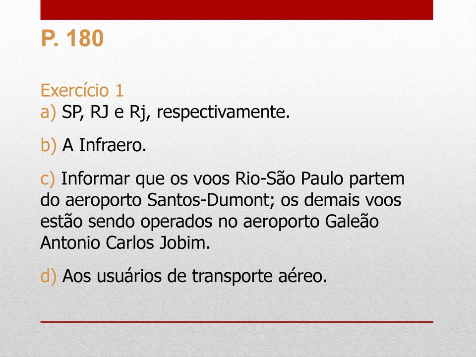c) Informar que os voos Rio-São Paulo partem do aeroporto