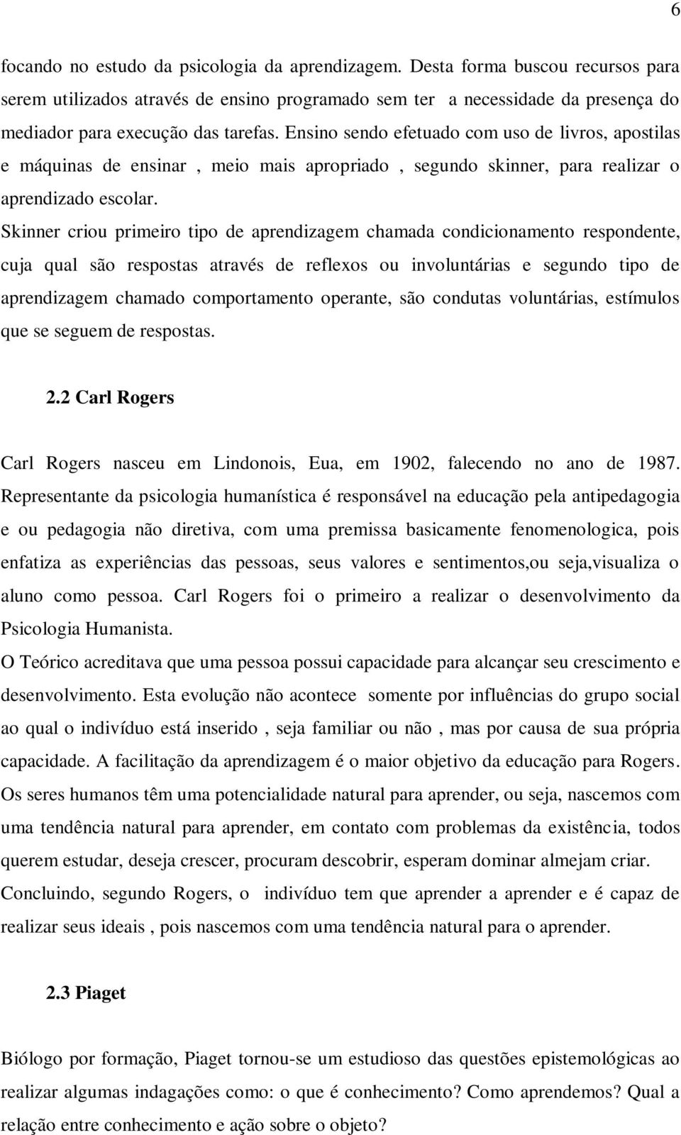 Ensino sendo efetuado com uso de livros, apostilas e máquinas de ensinar, meio mais apropriado, segundo skinner, para realizar o aprendizado escolar.