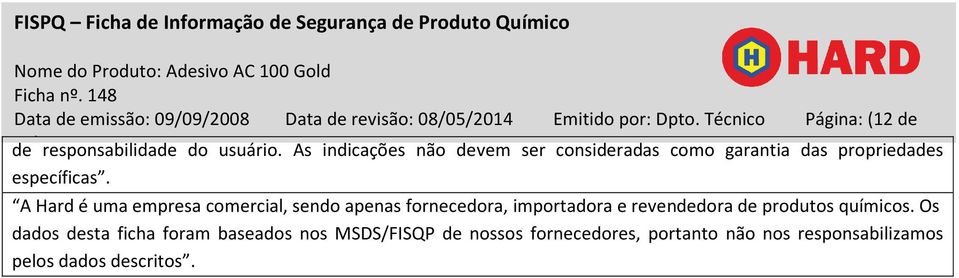 As indicações não devem ser consideradas como garantia das propriedades específicas.