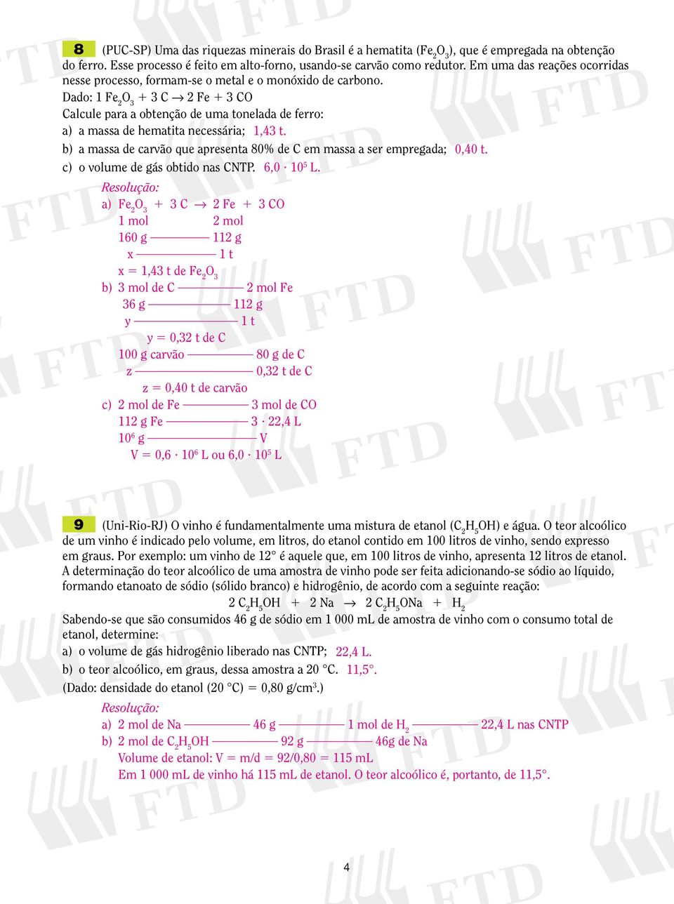 Dado: 1 Fe O 3 1 3 C Fe 1 3 CO Calcule para a obtenção de uma tonelada de ferro: a) a massa de hematita necessária; 1,43 t.