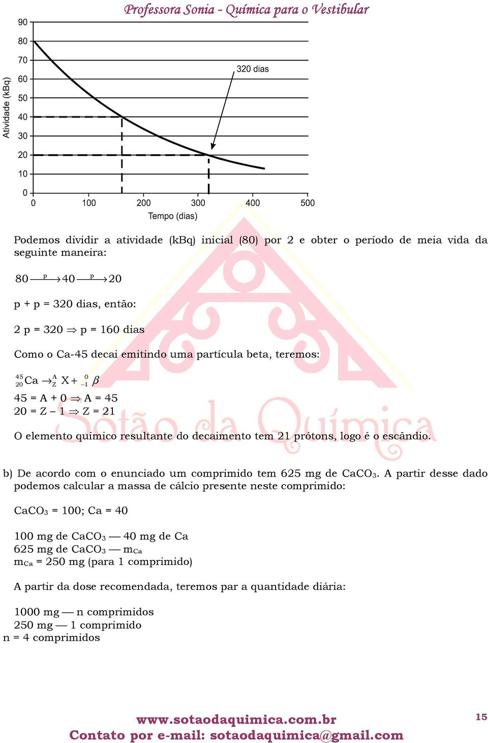 b) De acordo com o enunciado um comprimido tem 625 mg de CaCO 3.