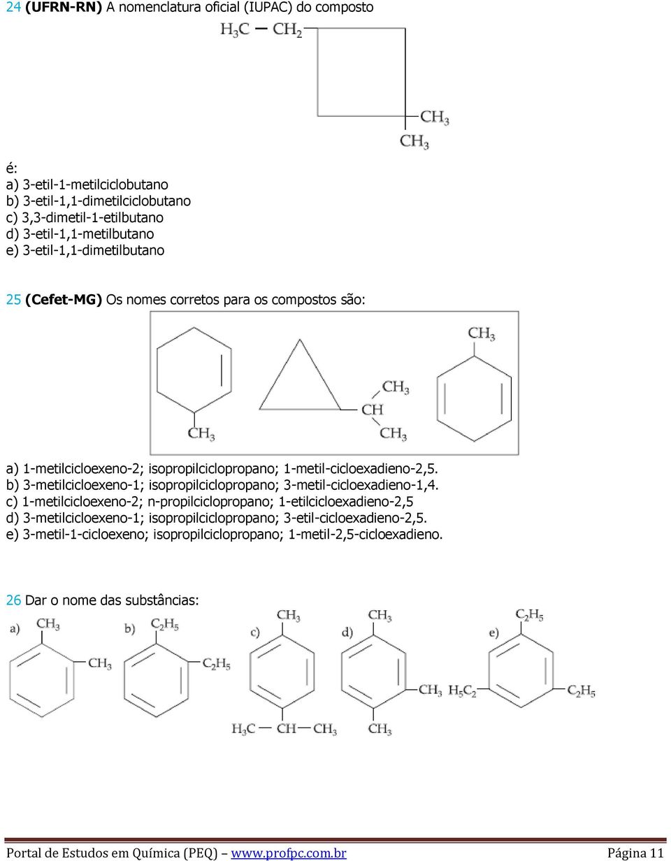 b) 3-metilcicloexeno-1; isopropilciclopropano; 3-metil-cicloexadieno-1,4.
