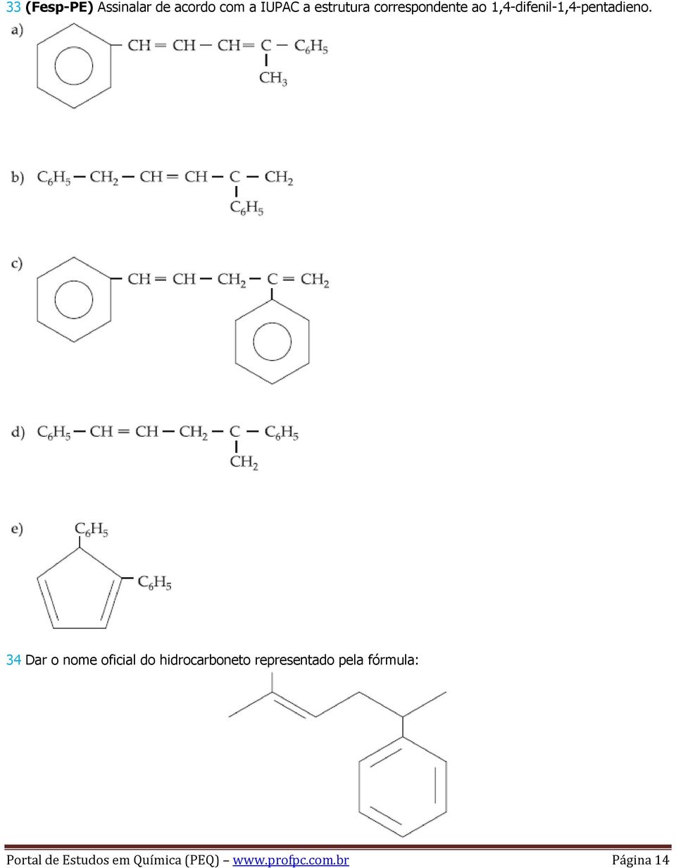 34 Dar o nome oficial do hidrocarboneto representado pela