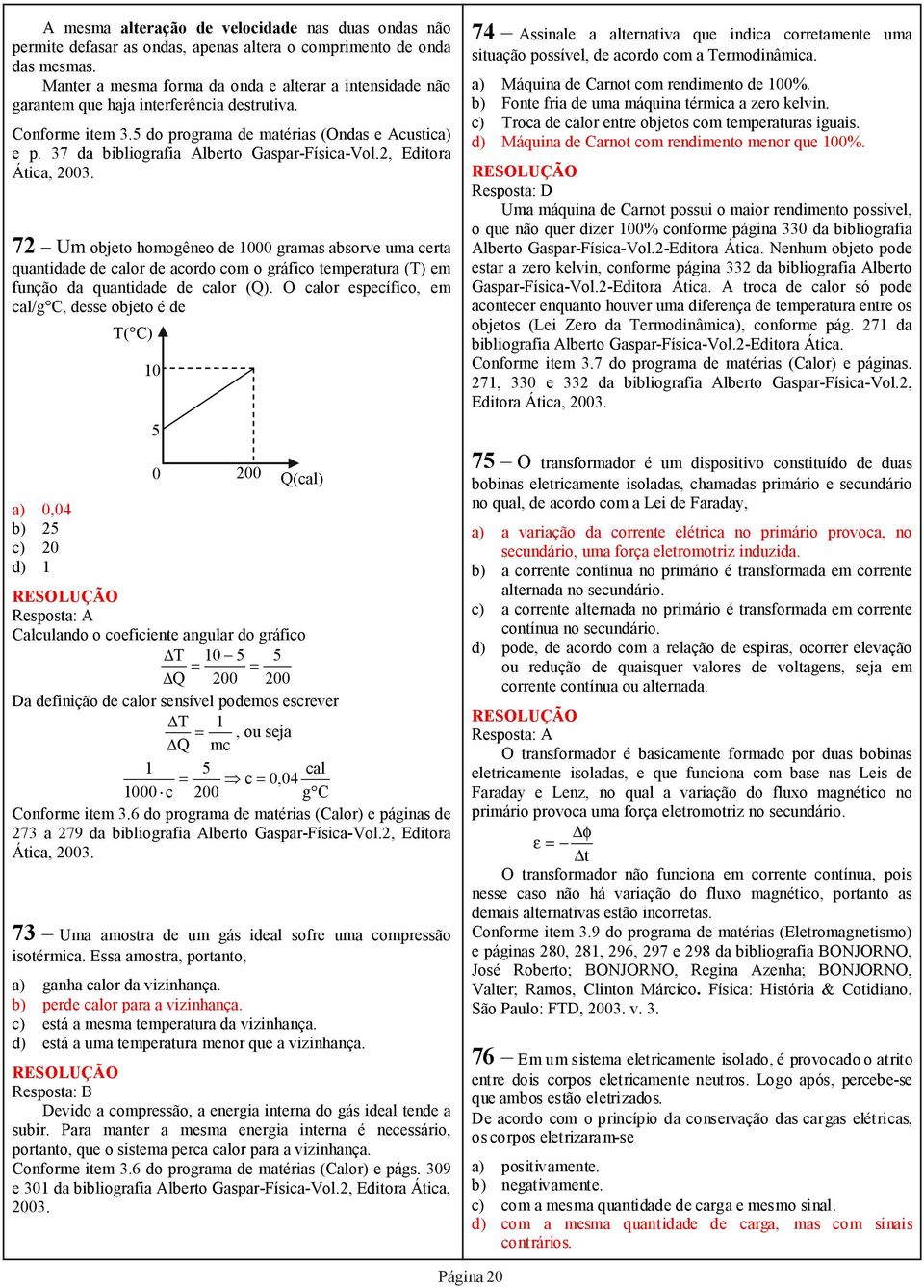 37 da bibliografia Alberto Gaspar-Física-Vol.2, Editora Ática, 2003.