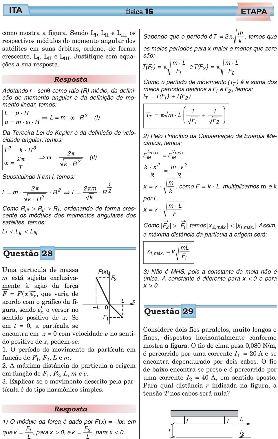 Adotando r senθ como raio (R) médio, da definição de momento angular e da definição de momento linear, temos: L p R L m ω R (I) p m ω R Da Terceira Lei de Kepler e da definição de velocidade angular,