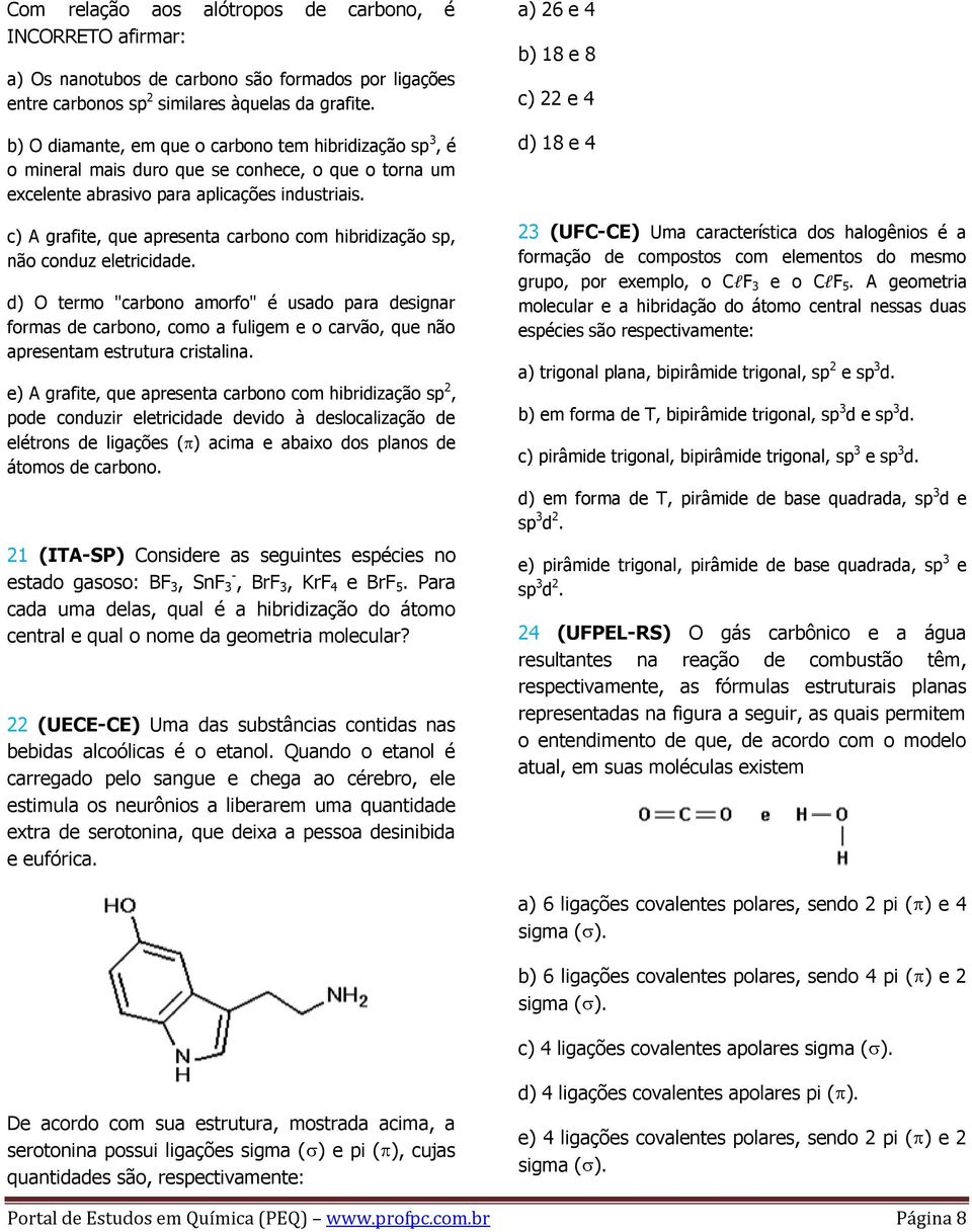 c) A grafite, que apresenta carbono com hibridização sp, não conduz eletricidade.