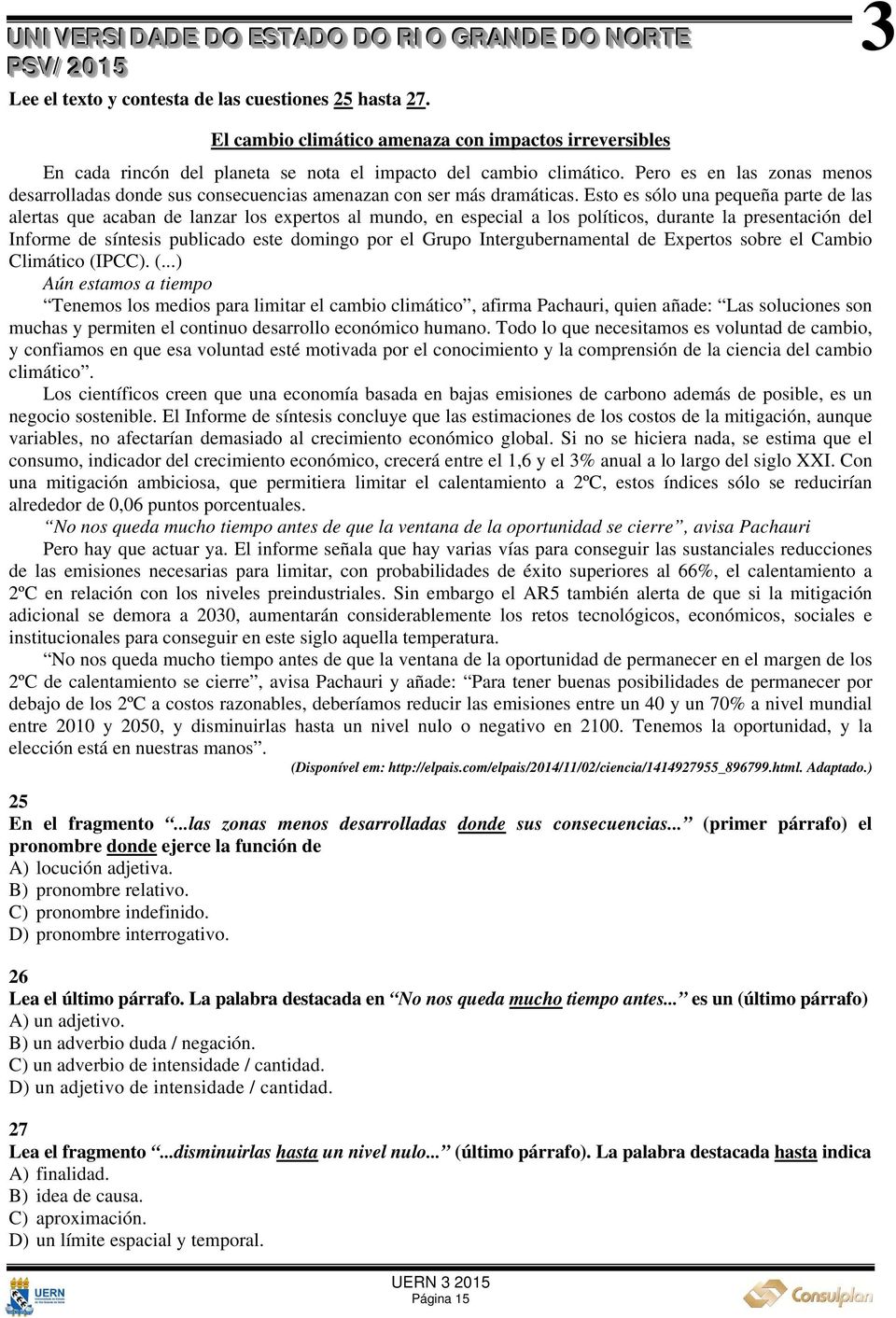 Esto es sólo una pequeña parte de las alertas que acaban de lanzar los expertos al mundo, en especial a los políticos, durante la presentación del Informe de síntesis publicado este domingo por el