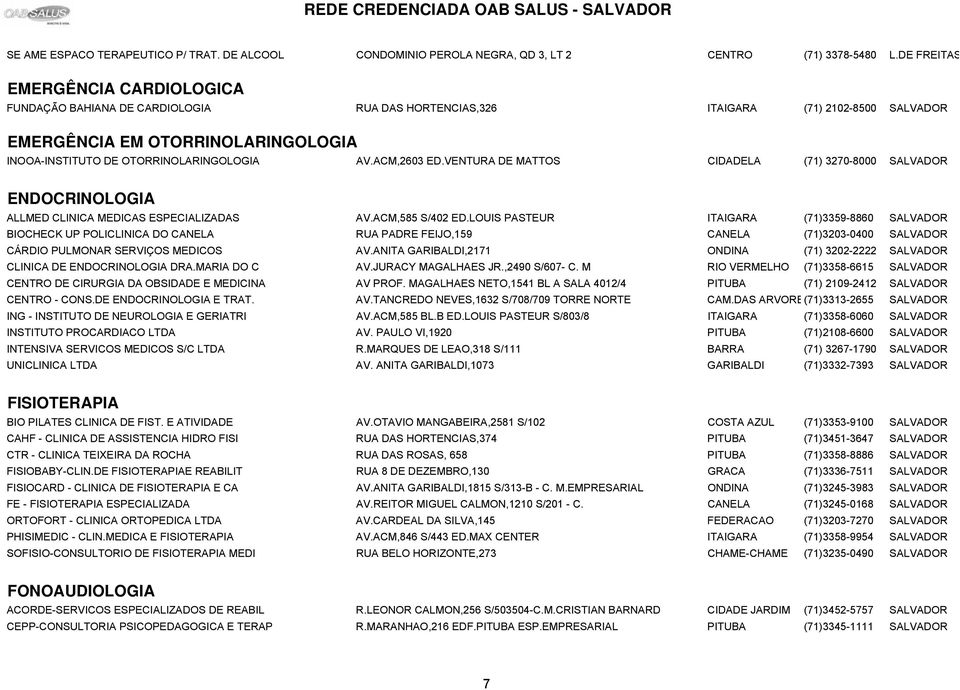 AV.ACM,2603 ED.VENTURA DE MATTOS CIDADELA (71) 3270-8000 SALVADOR ENDOCRINOLOGIA ALLMED CLINICA MEDICAS ESPECIALIZADAS AV.ACM,585 S/402 ED.