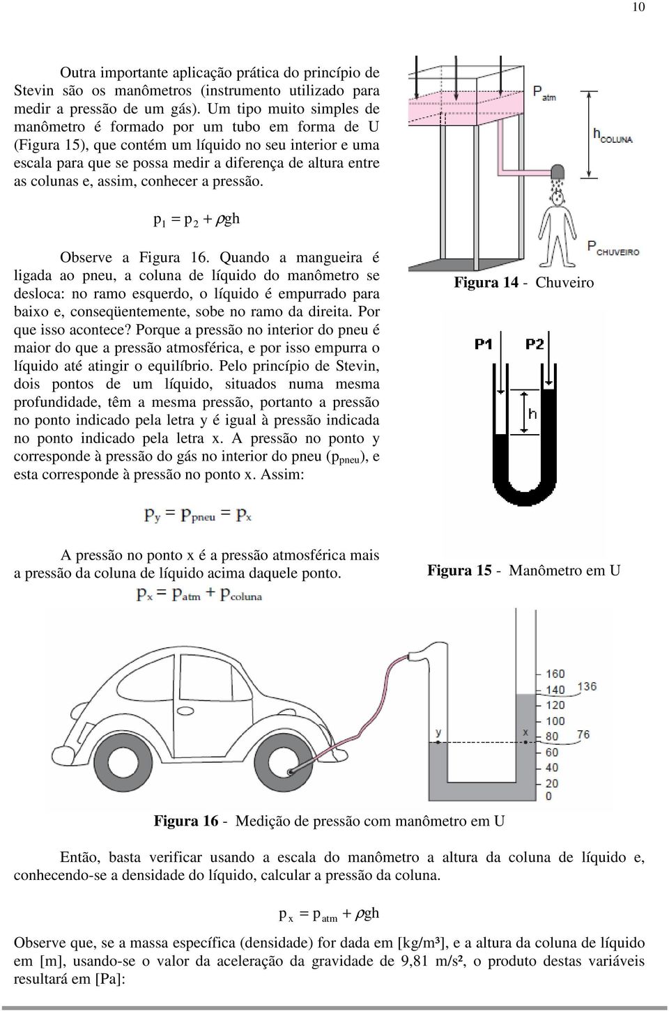 e, assim, conhecer a pressão. p = p2 + 1 ρ gh Observe a Figura 16.