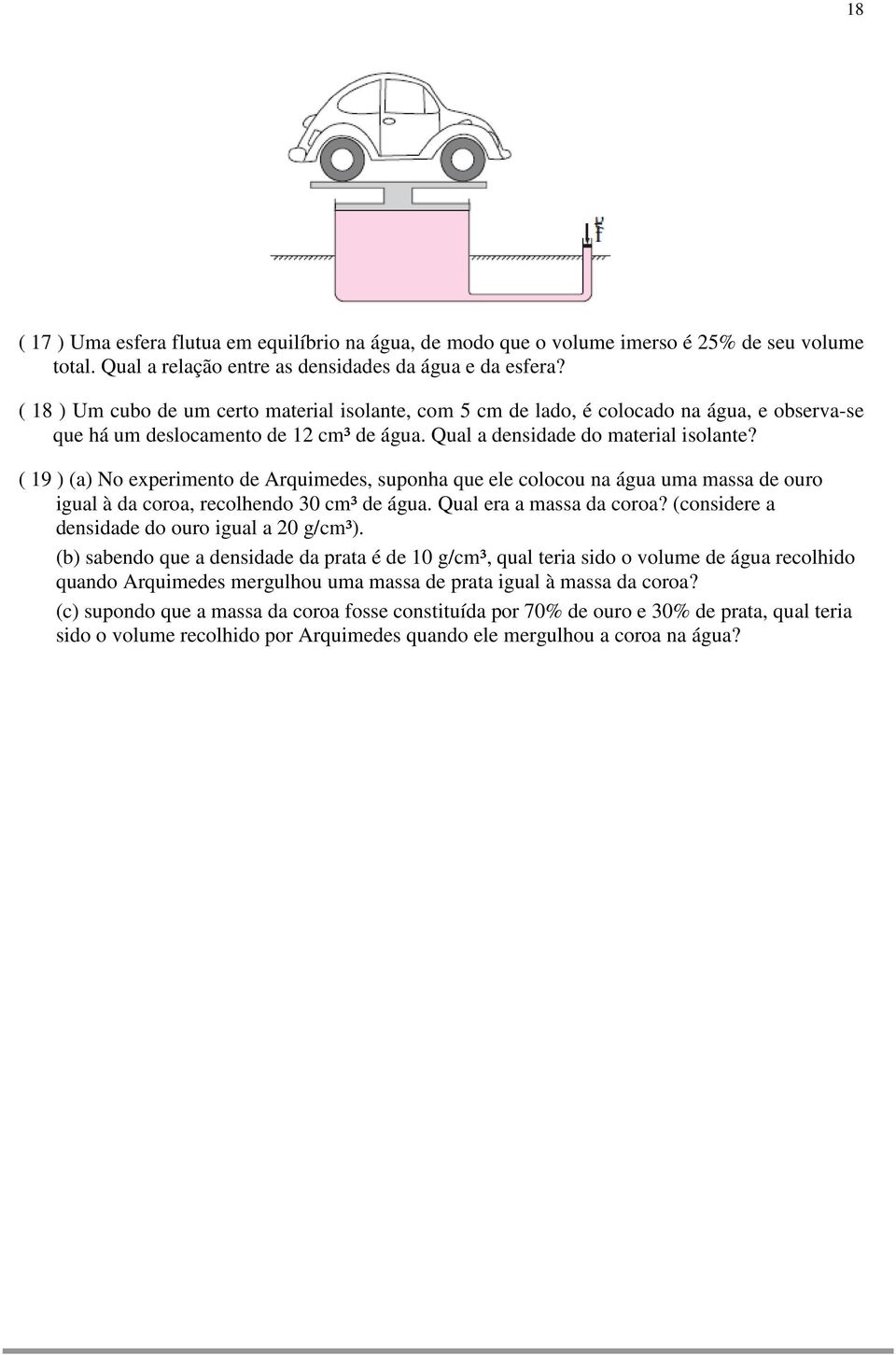 ( 19 ) (a) No experimento de Arquimedes, suponha que ele colocou na água uma massa de ouro igual à da coroa, recolhendo 30 cm³ de água. Qual era a massa da coroa?