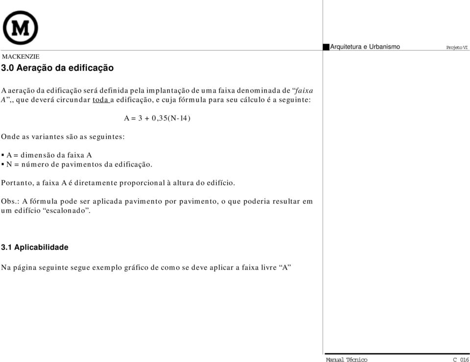 pavimentos da edificação. Portanto, a faixa A é diretamente proporcional à altura do edifício. Obs.