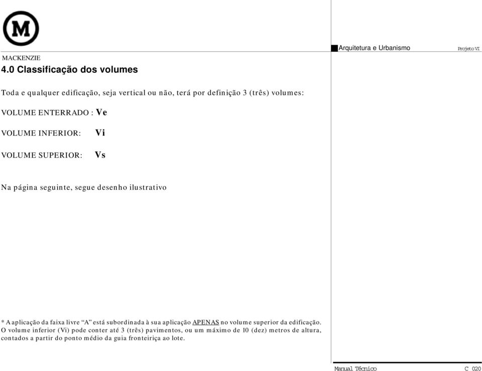 livre A está subordinada à sua aplicação APENAS no volume superior da edificação.