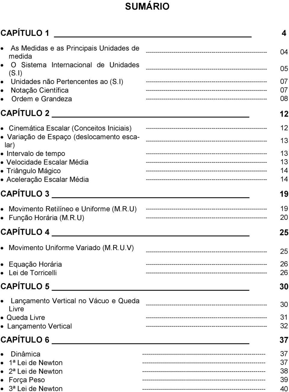 I) ------------------------------------------------------------- 07 Notação Científica ------------------------------------------------------------- 07 Ordem e Grandeza