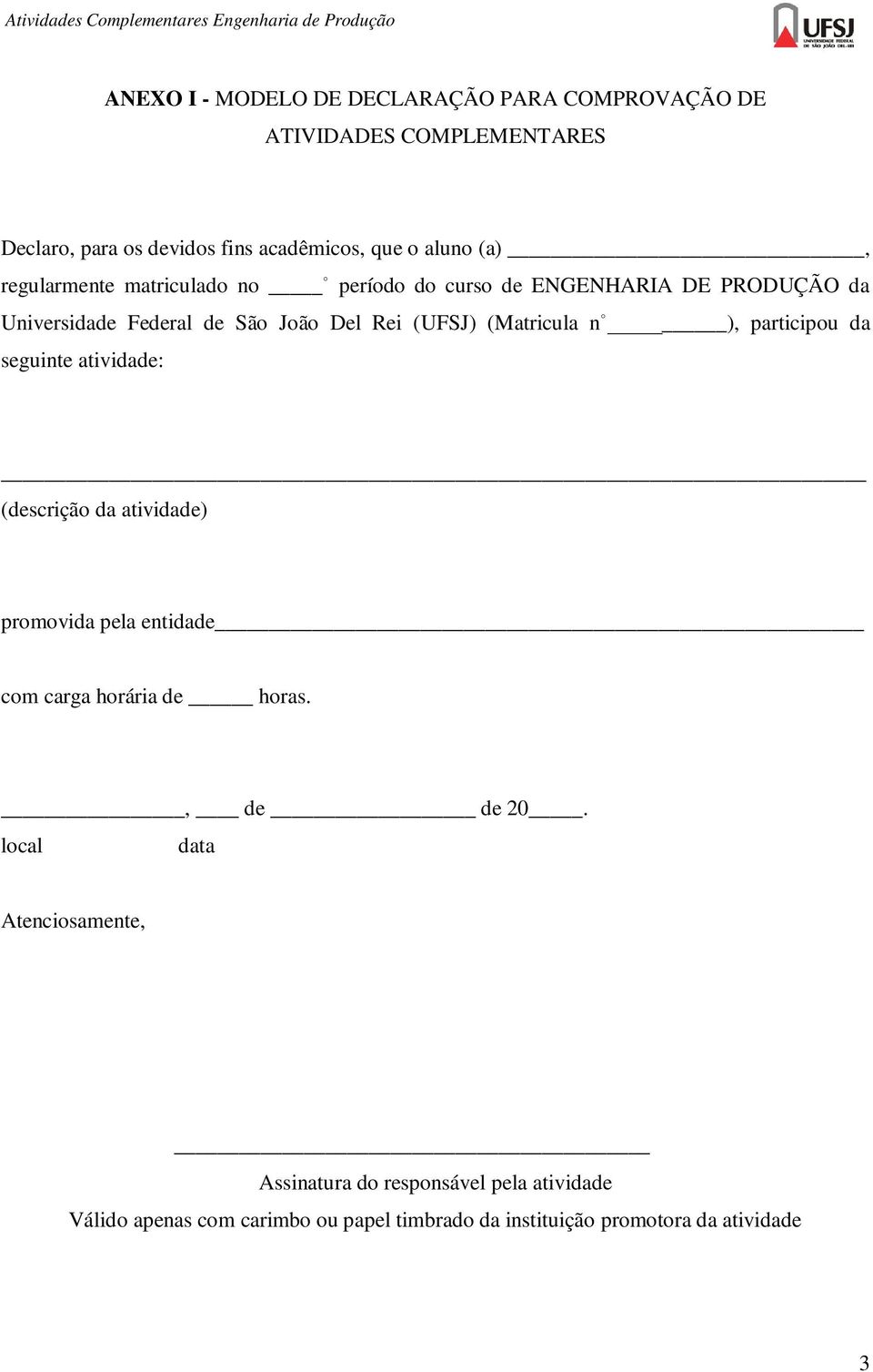 ), participou da seguinte atividade: (descrição da atividade) promovida pela entidade com carga horária de horas., de de 20.