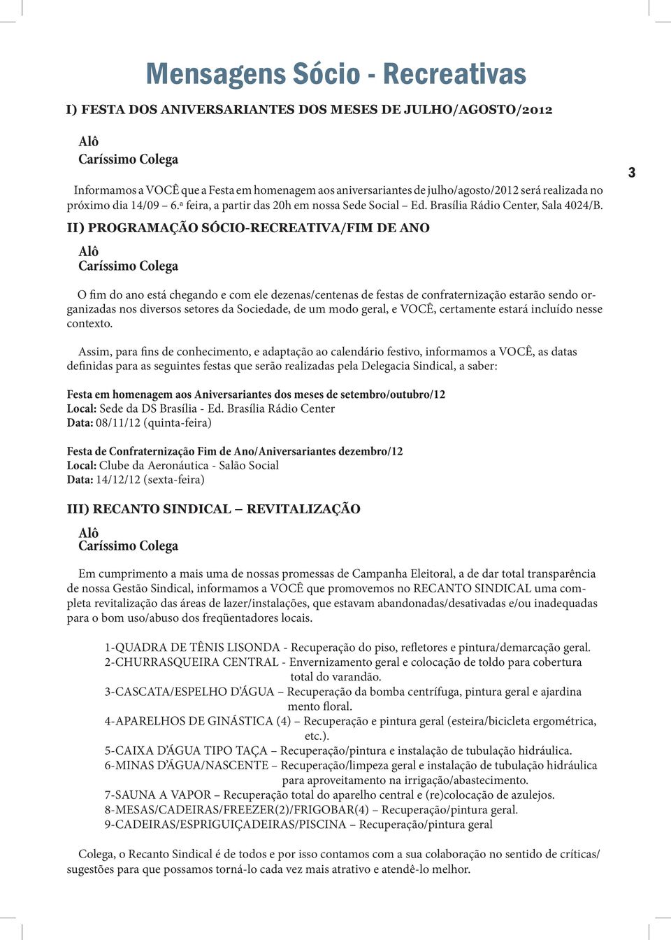 II) PROGRAMAÇÃO SÓCIO-RECREATIVA/FIM DE ANO Alô Caríssimo Colega 3 O fim do ano está chegando e com ele dezenas/centenas de festas de confraternização estarão sendo organizadas nos diversos setores