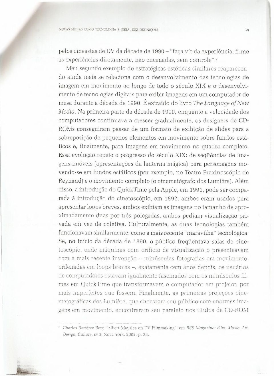 desenvolvimento de tecnologias digitais para exibir imagens em um computador de mesa durante a década de 1990. É extraído do livro The Language of Nem, Media.