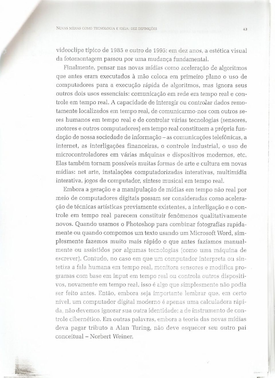 outros dois usos essenciais: comunicação em rede em tempo real e controle em tempo real.