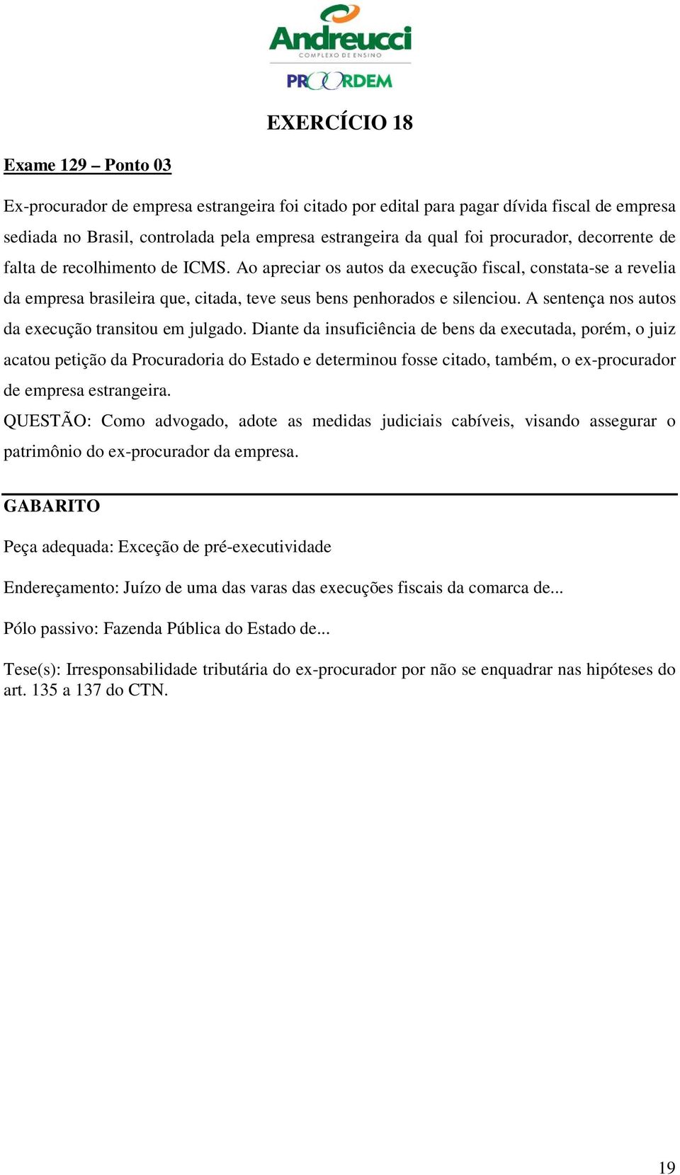 A sentença nos autos da execução transitou em julgado.