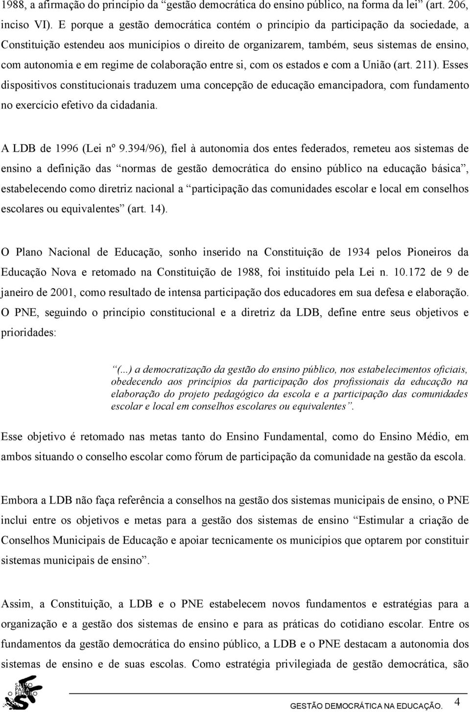 regime de colaboração entre si, com os estados e com a União (art. 211).