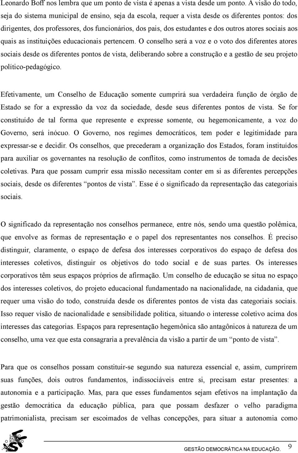 outros atores sociais aos quais as instituições educacionais pertencem.