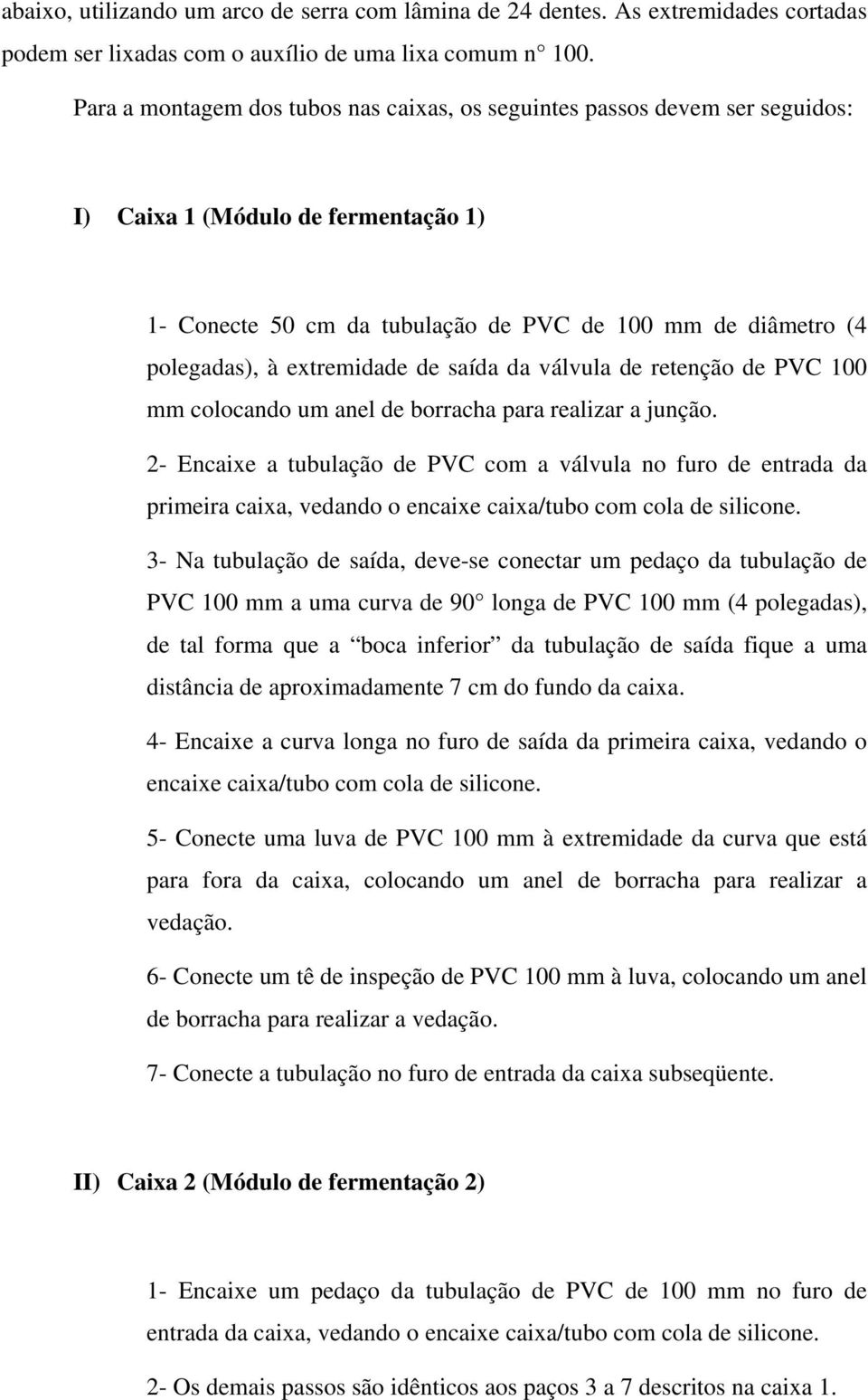 extremidade de saída da válvula de retenção de PVC 100 mm colocando um anel de borracha para realizar a junção.