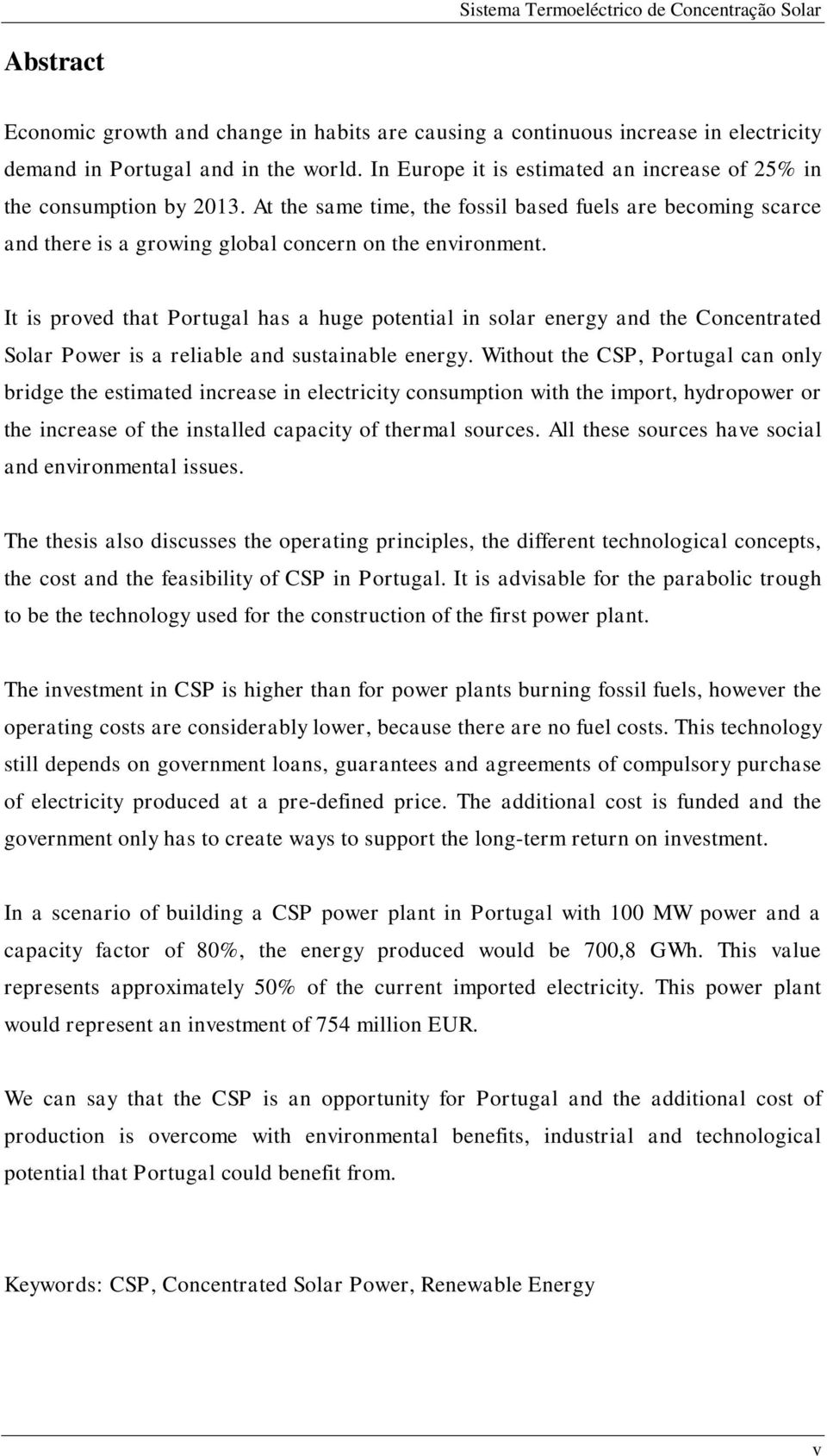 It is proved that Portugal has a huge potential in solar energy and the Concentrated Solar Power is a reliable and sustainable energy.