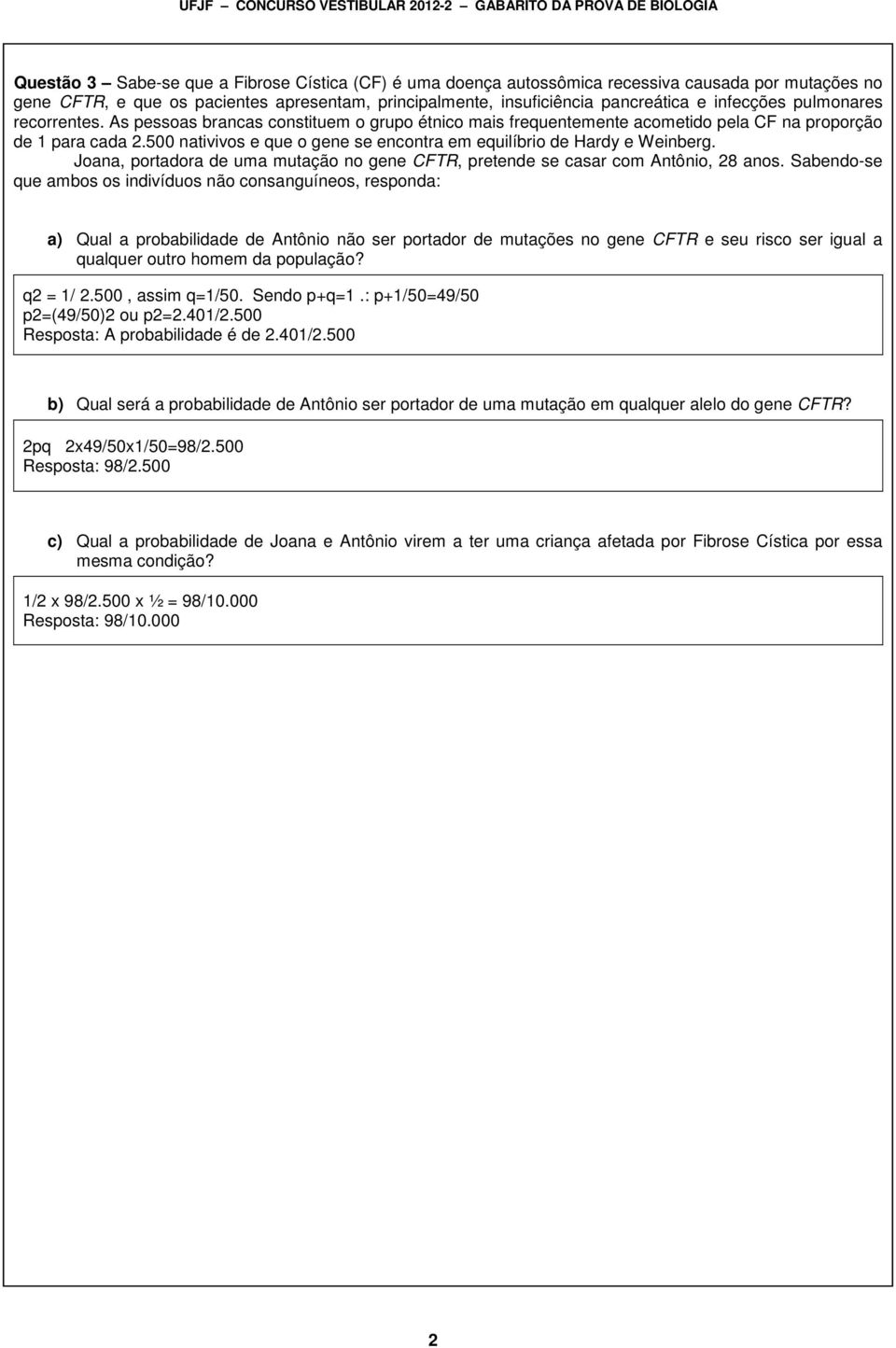 500 nativivos e que o gene se encontra em equilíbrio de Hardy e Weinberg. Joana, portadora de uma mutação no gene CFTR, pretende se casar com Antônio, 28 anos.